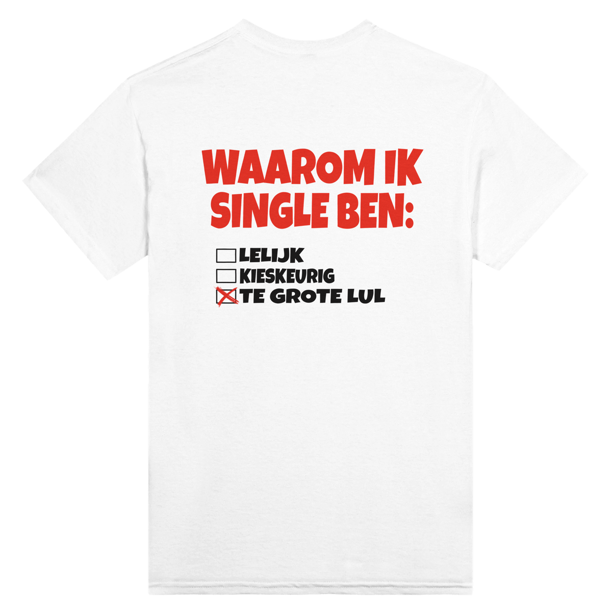 Waarom Ik Single Ben Lelijk Kieskeurig Te Grote Lul Print op de achter