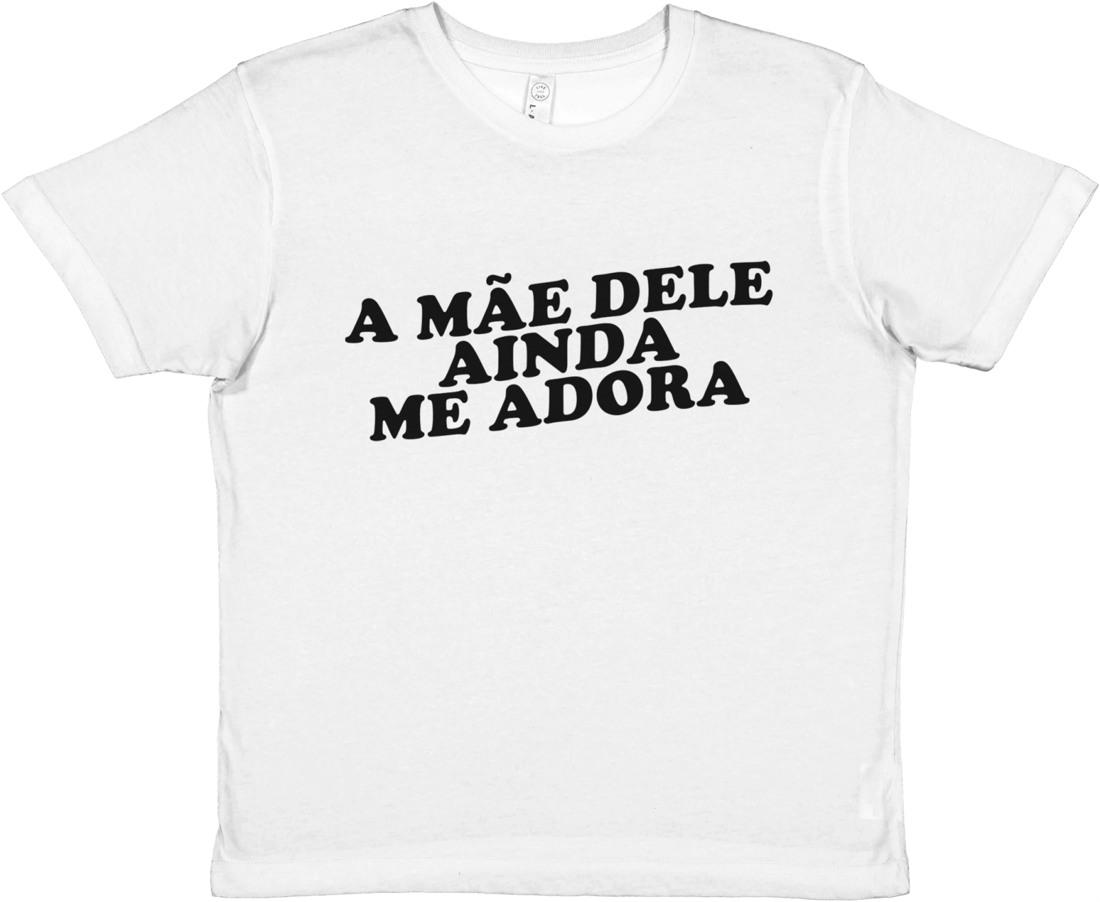 A Mãe Dele Ainda Me Adora Baby Tee - TheShirtless