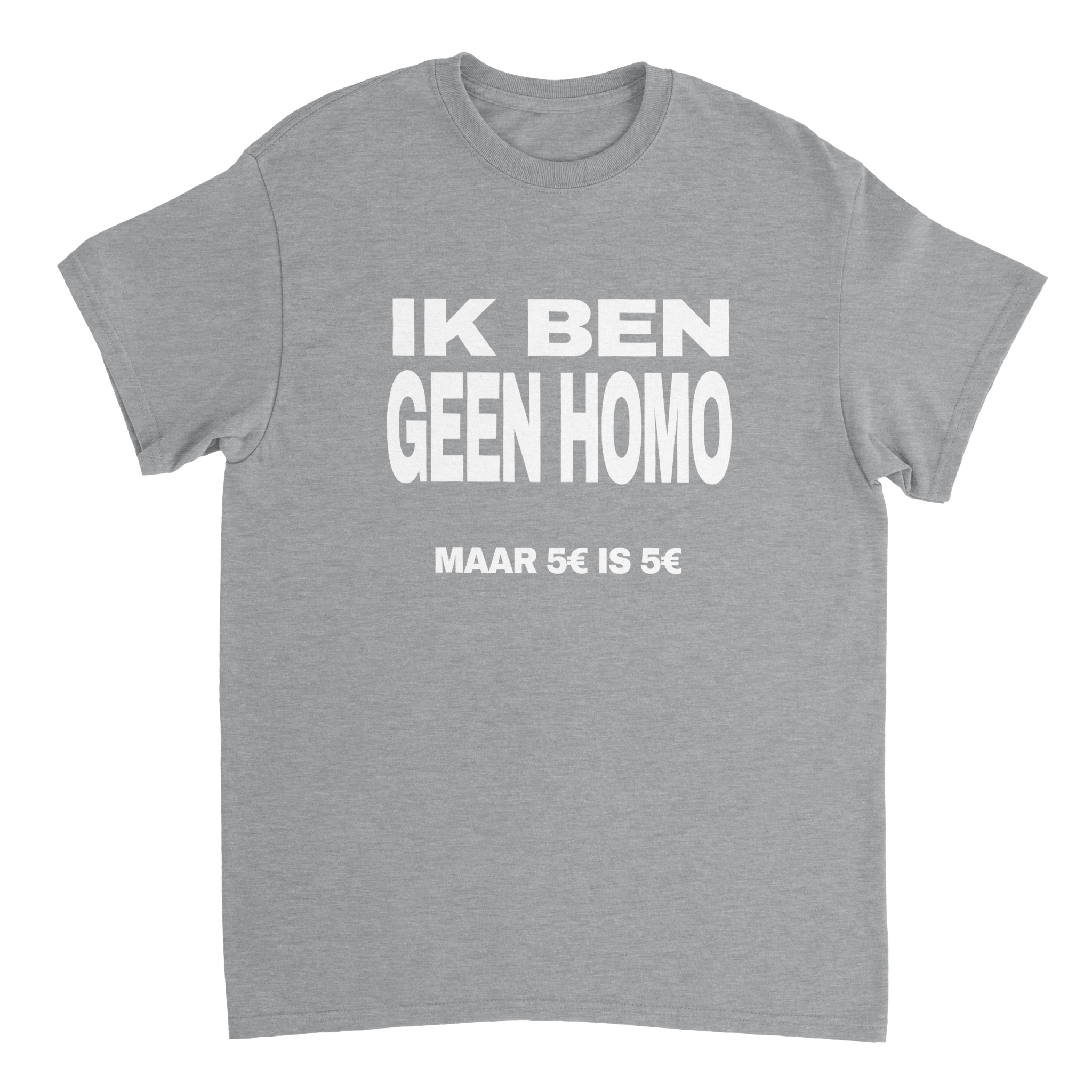 Ik Ben Geen Homo Maar 5 Euro Is 5 Euro T-shirt