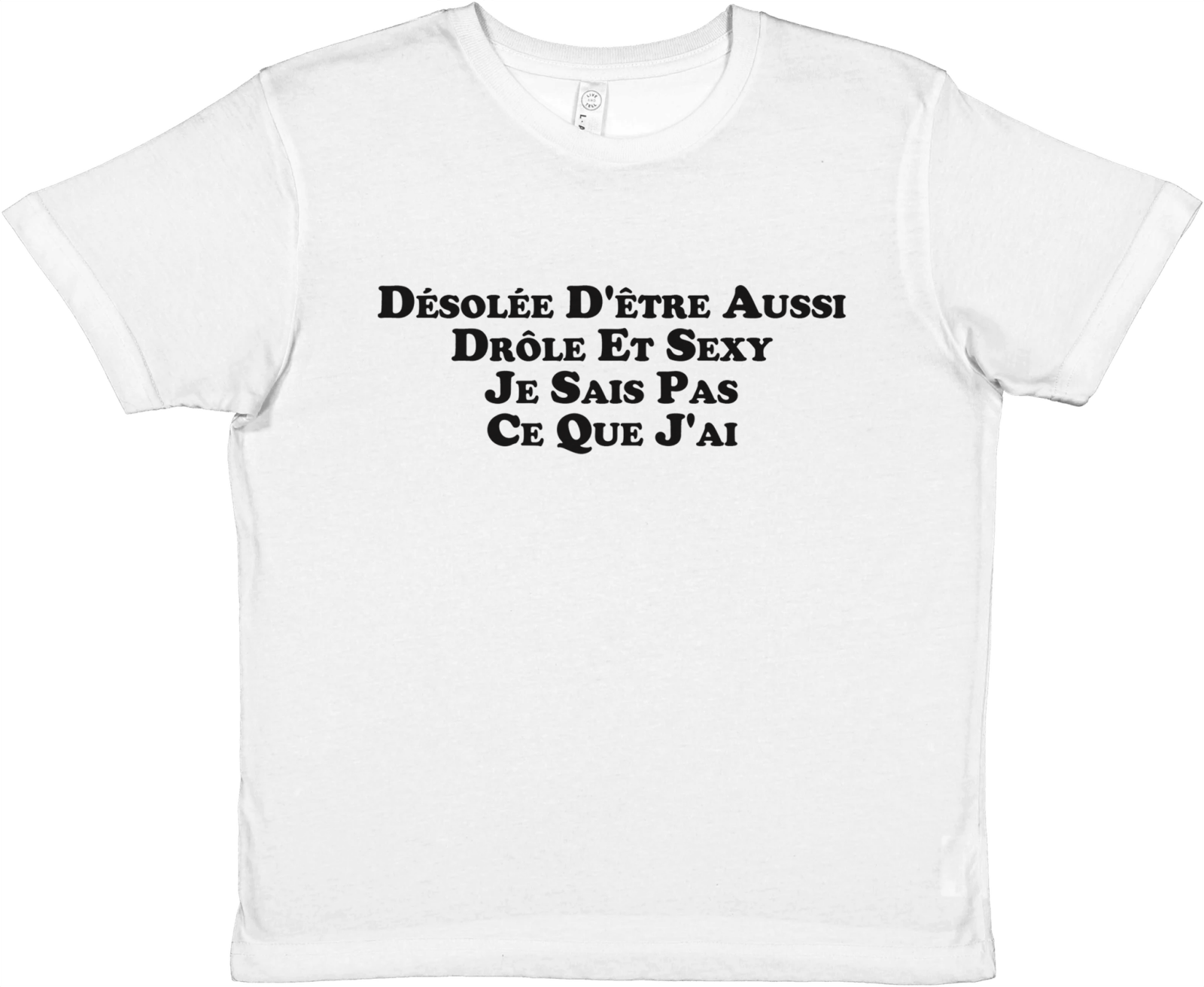 Baby Tee Désolée D'étre Aussi Drôle Et Sexy, Je Sais Pas Ce Que J'Ai - TheShirtless