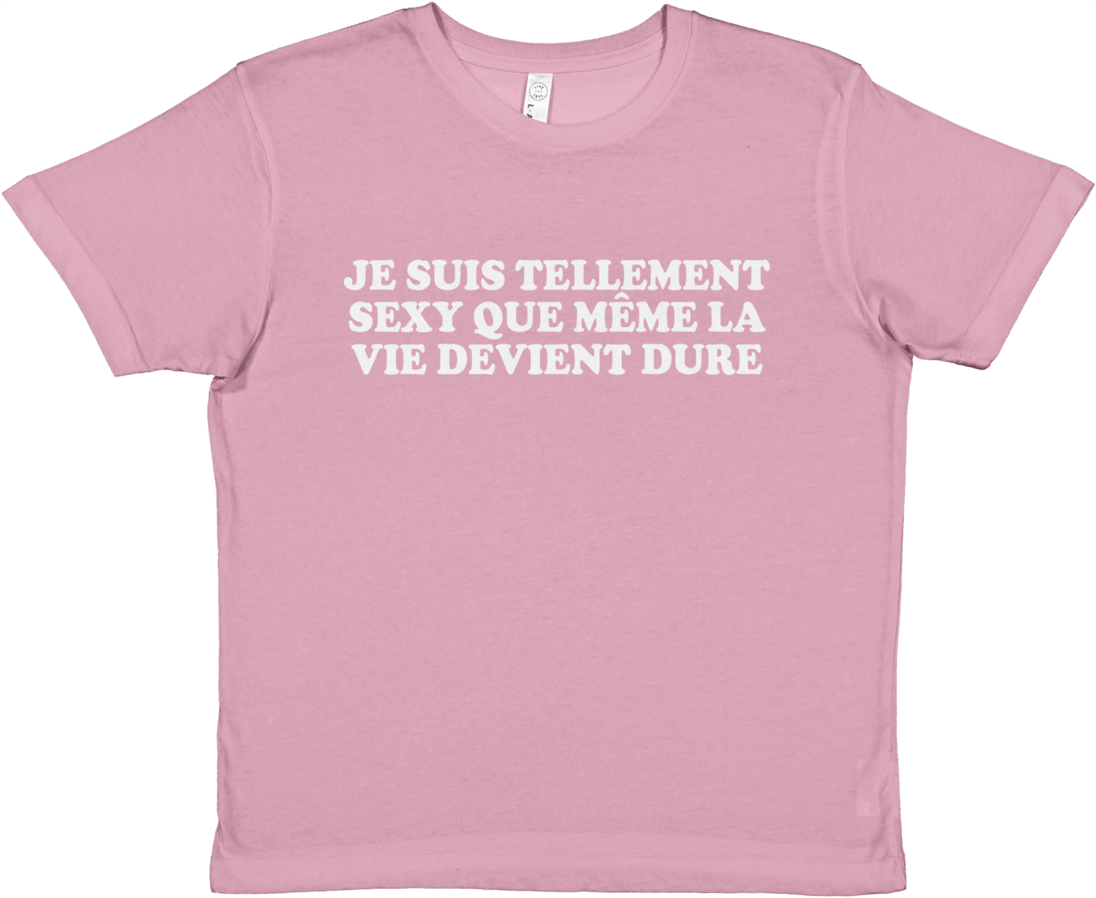 Baby Tee Je Suis Tellement Sexy Que Même La Vie Devient Dure - TheShirtless