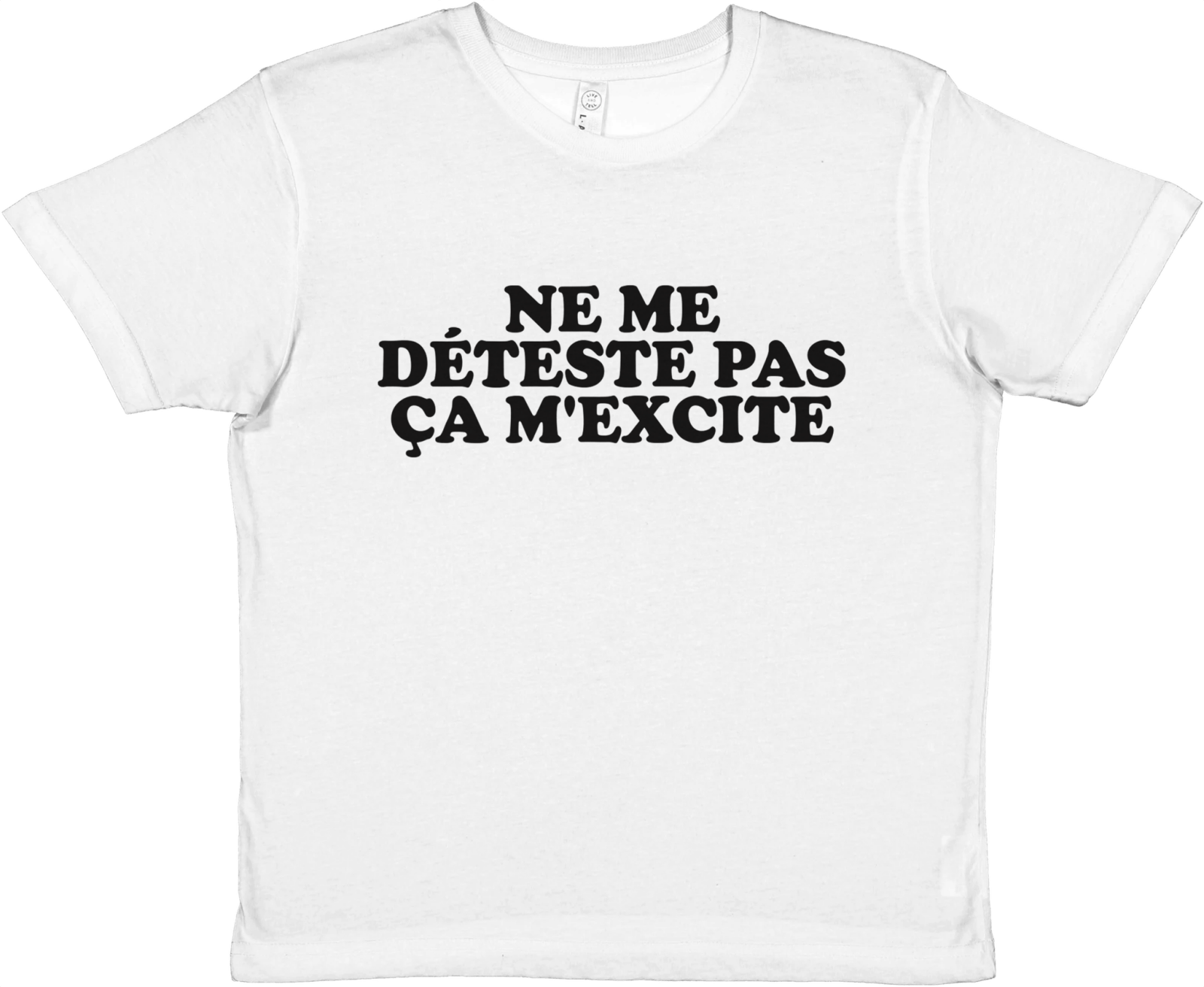 Baby Tee Ne Me Déteste Pas Ça M'excite - TheShirtless