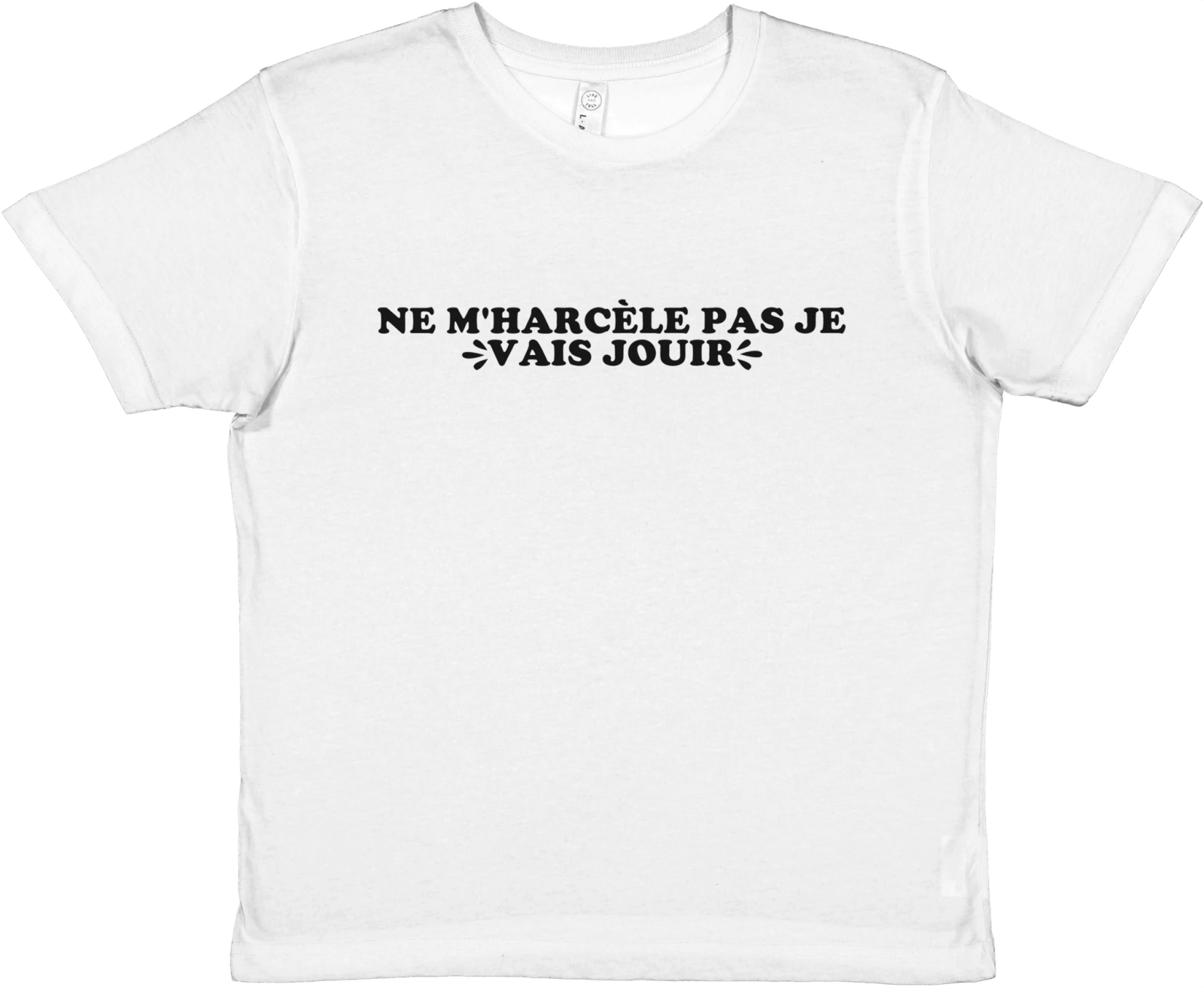 Baby Tee Ne M'harcèle Pas Je Vais Jouir - TheShirtless