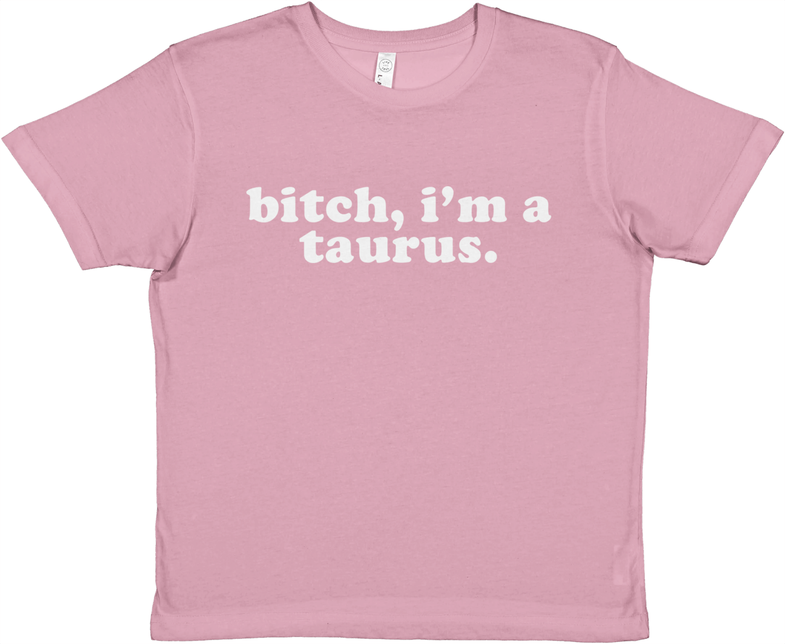 Bitch, I'm A Taurus Baby Tee - TheShirtless