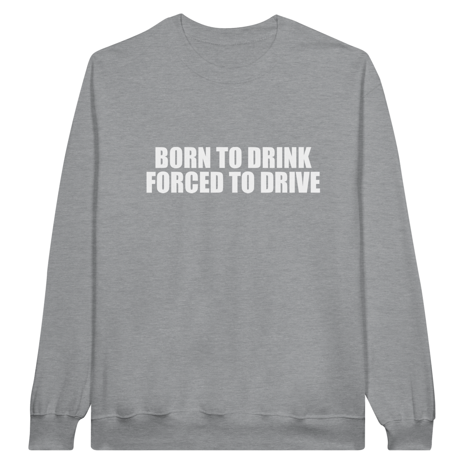 Born To Drink Forced To Drive Pullover - TheShirtless