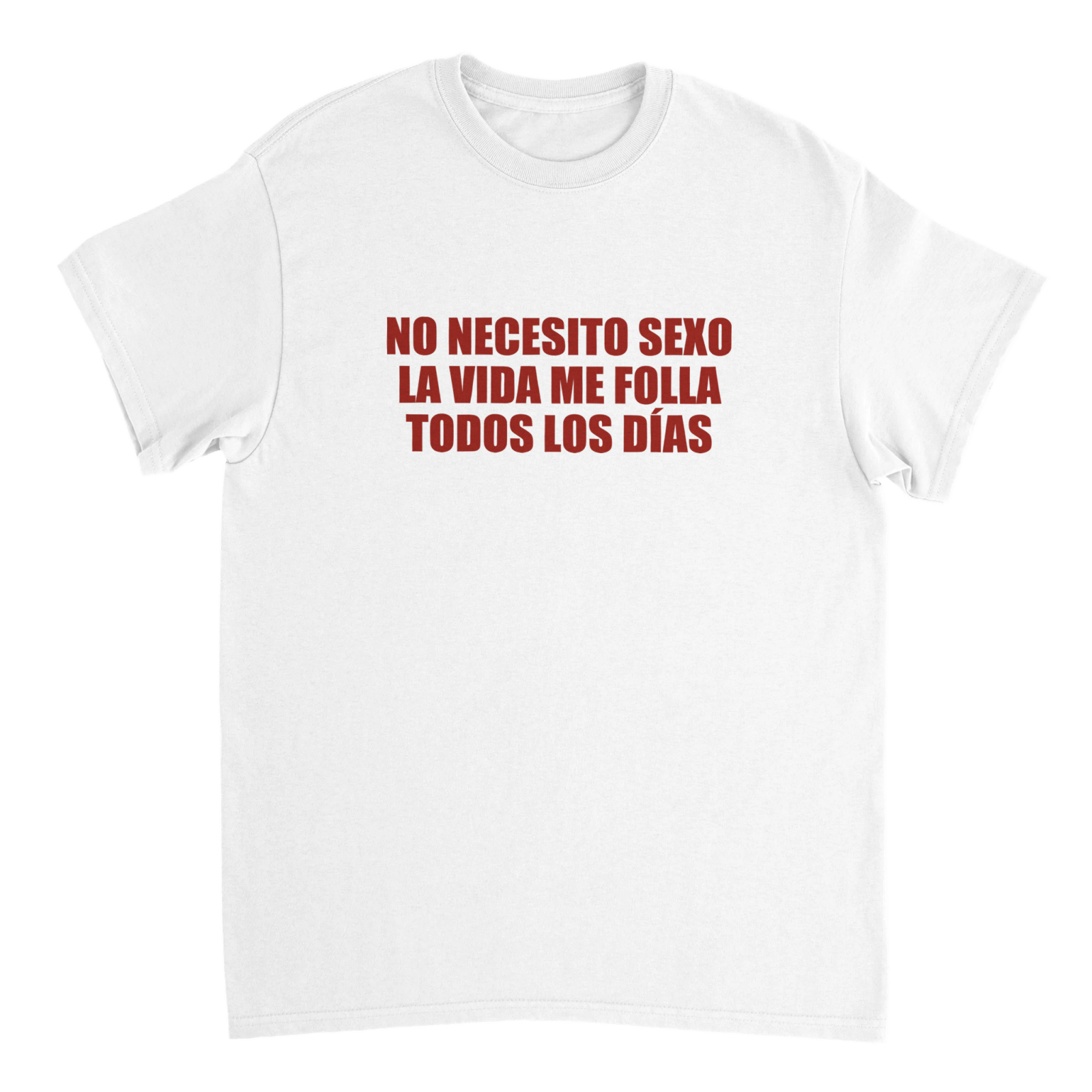 Camiseta No Necesito Sexo La Vida Me Folla Todos Los Días - TheShirtless