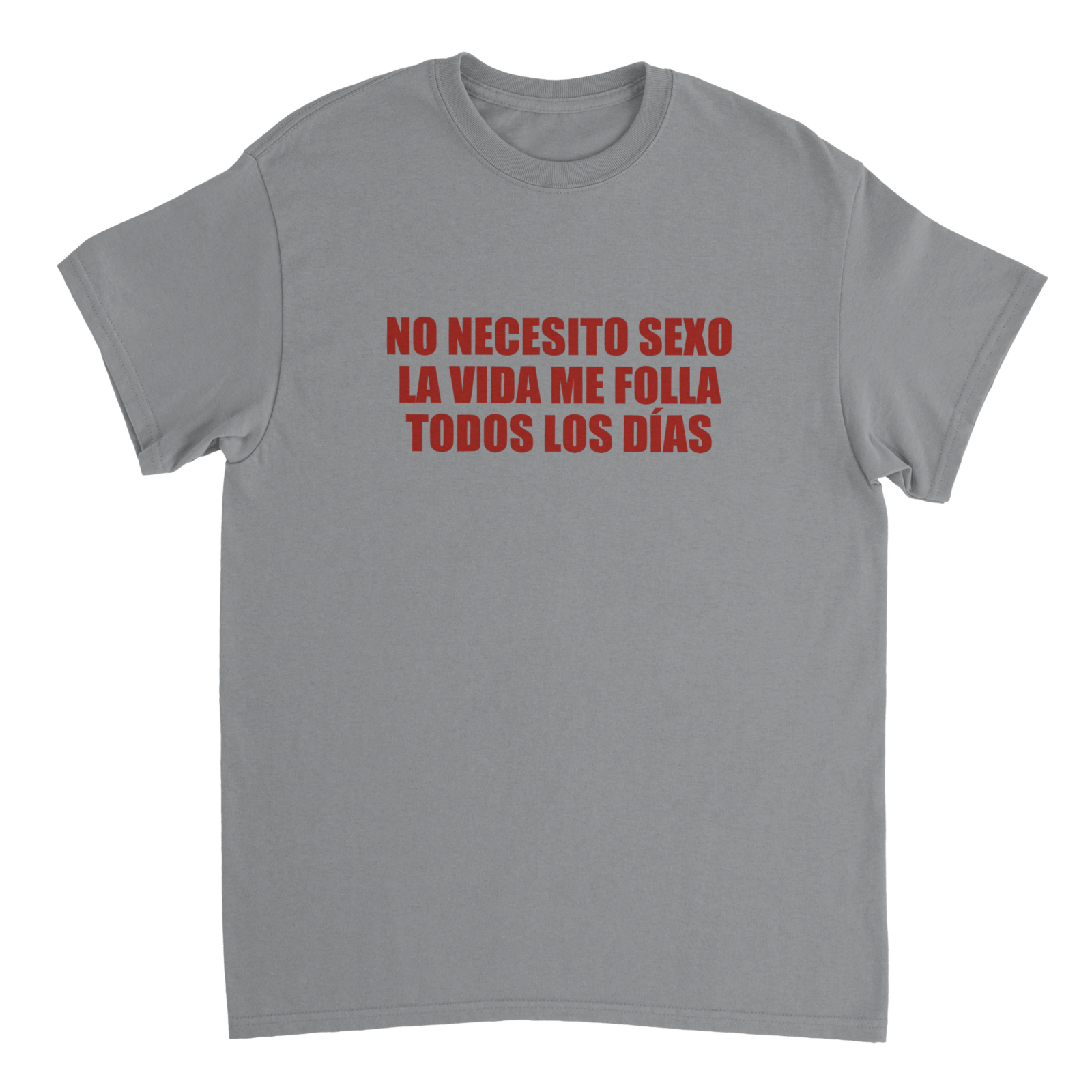 Camiseta No Necesito Sexo La Vida Me Folla Todos Los Días - TheShirtless