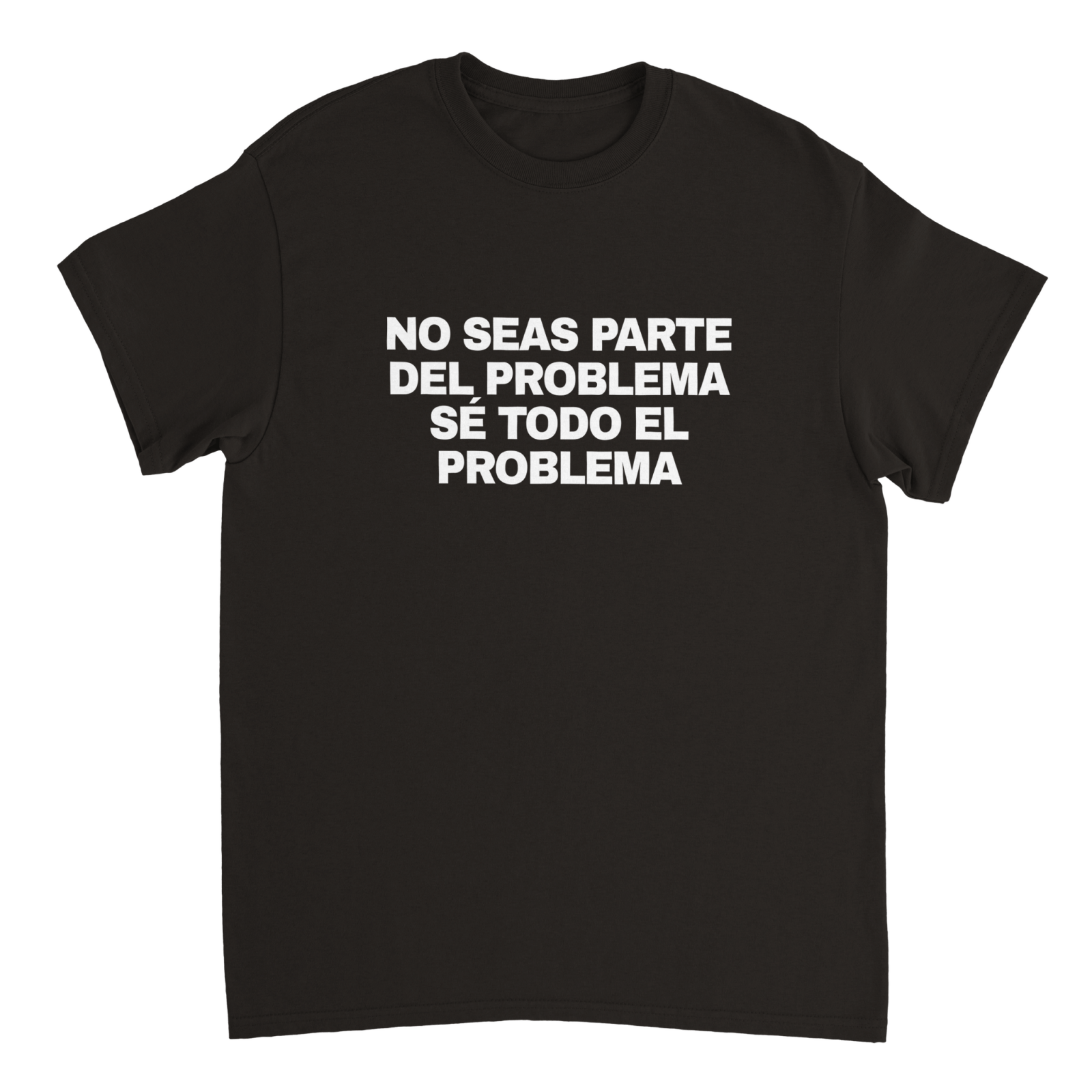 Camiseta No Seas Parte Del Problema Se Todo El Problema - TheShirtless