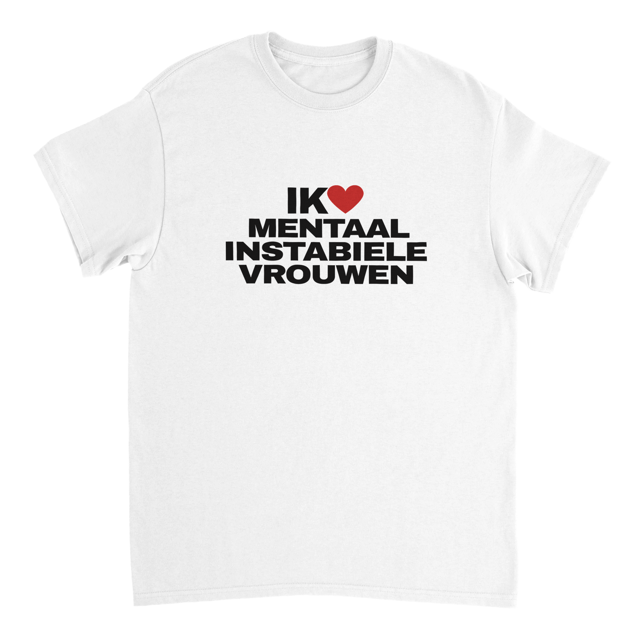 Ik Hou Van Mentaal Instabiele Vrouwen T-shirt