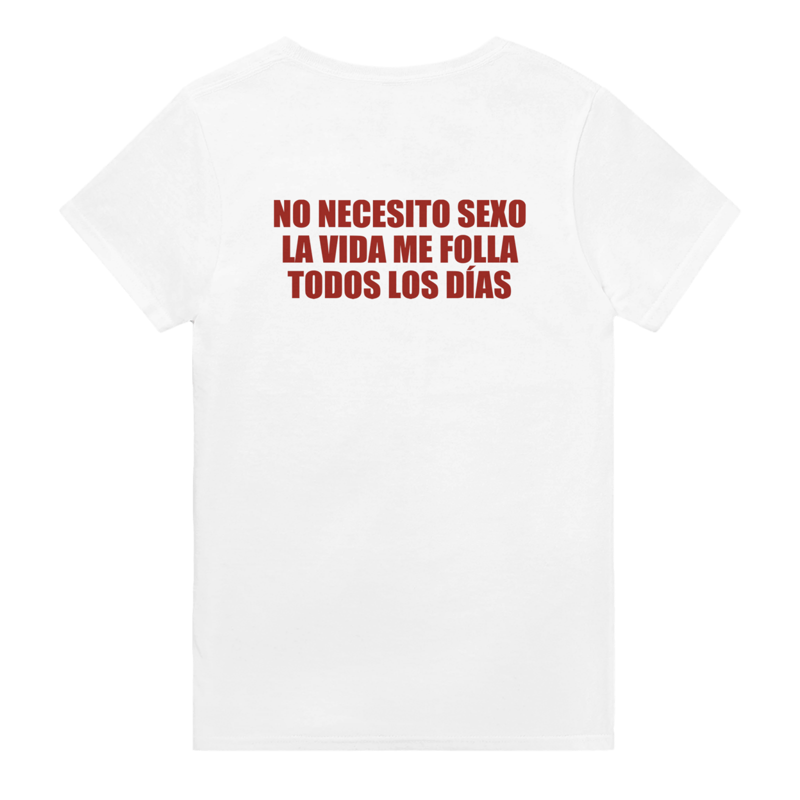 Con estampado en la espalda No Necesito Sexo La Vida Me Folla Todos Los Días - TheShirtless