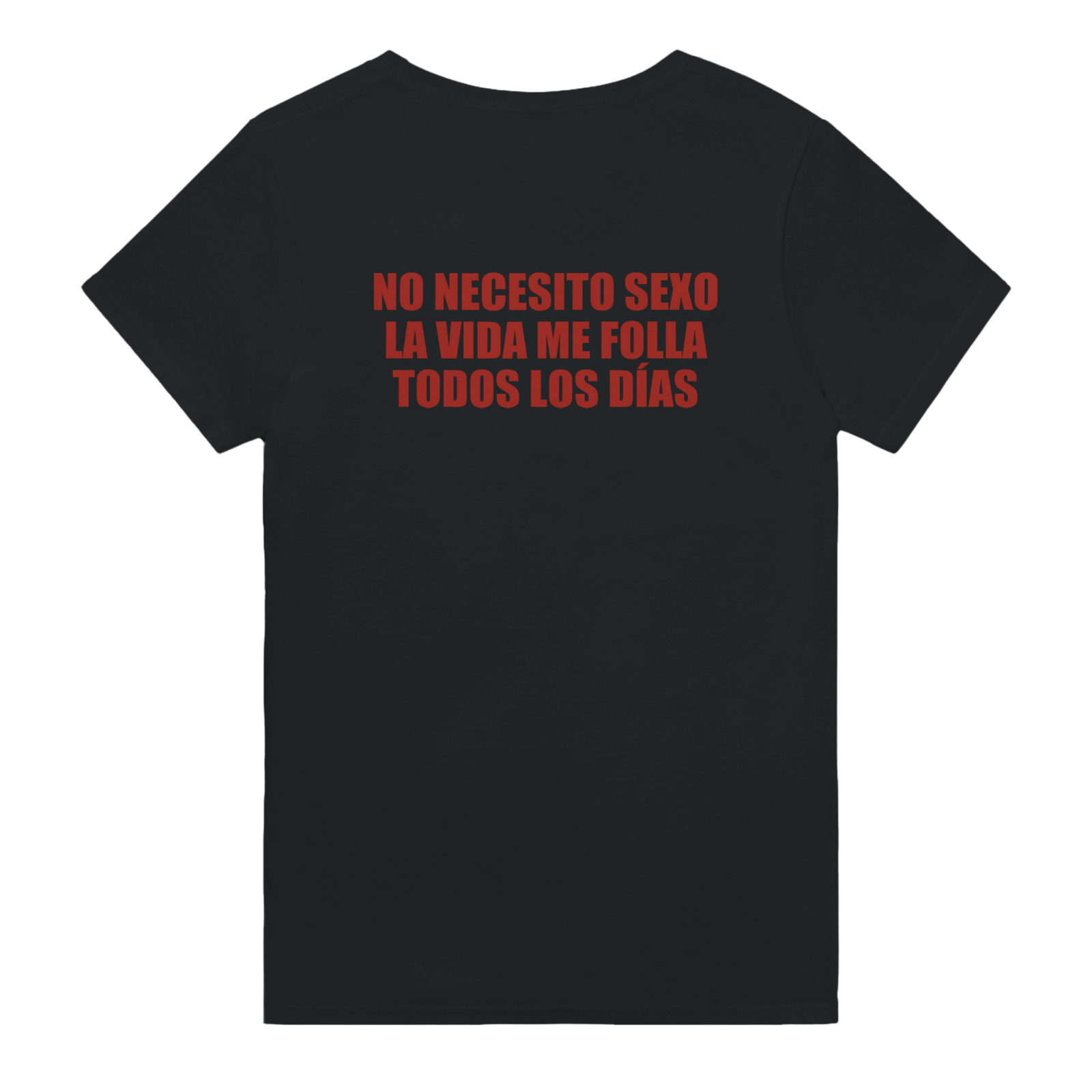 Con estampado en la espalda No Necesito Sexo La Vida Me Folla Todos Los Días - TheShirtless