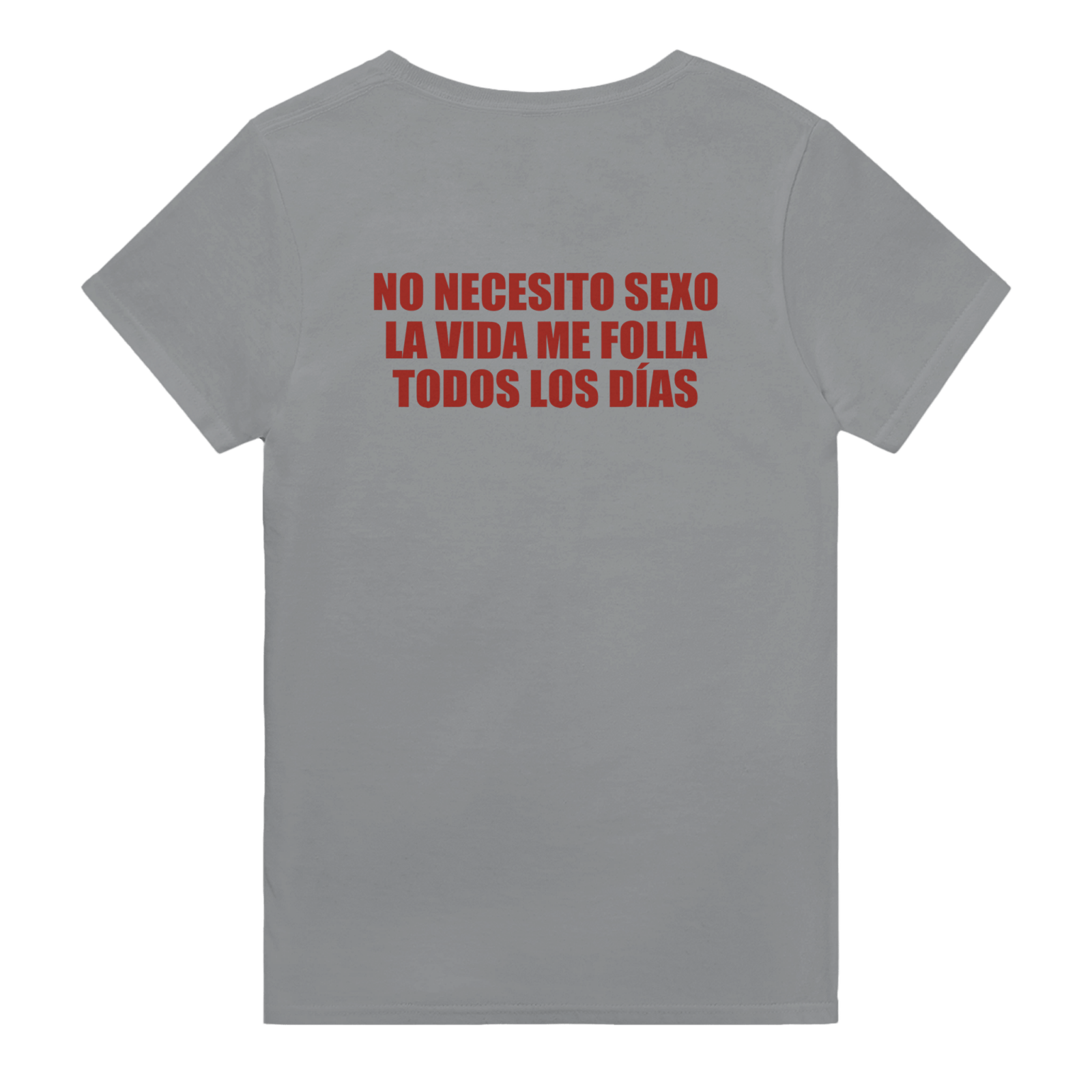 Con estampado en la espalda No Necesito Sexo La Vida Me Folla Todos Los Días - TheShirtless