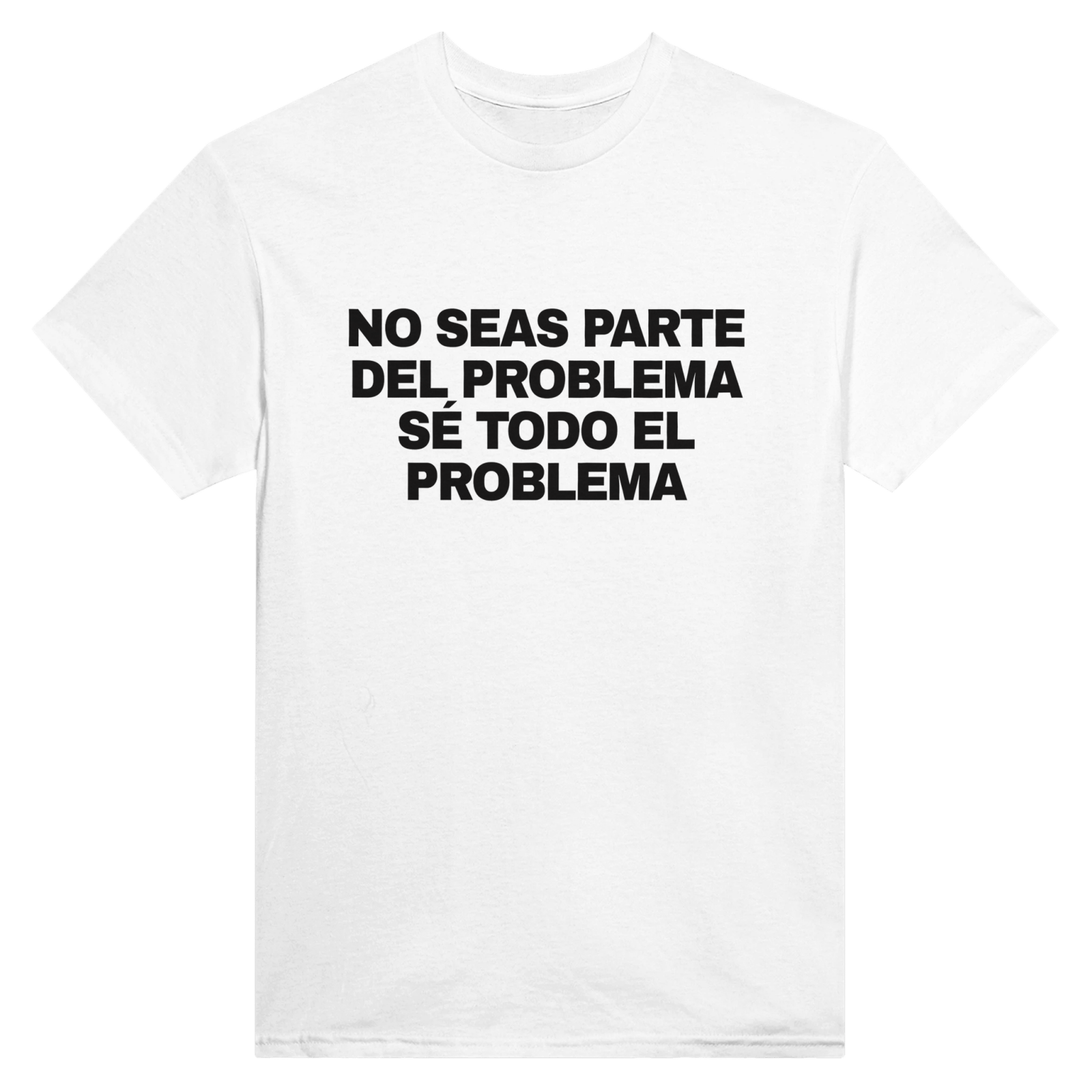 Con estampado en la espalda No Seas Parte Del Problema Se Todo El Problema - TheShirtless