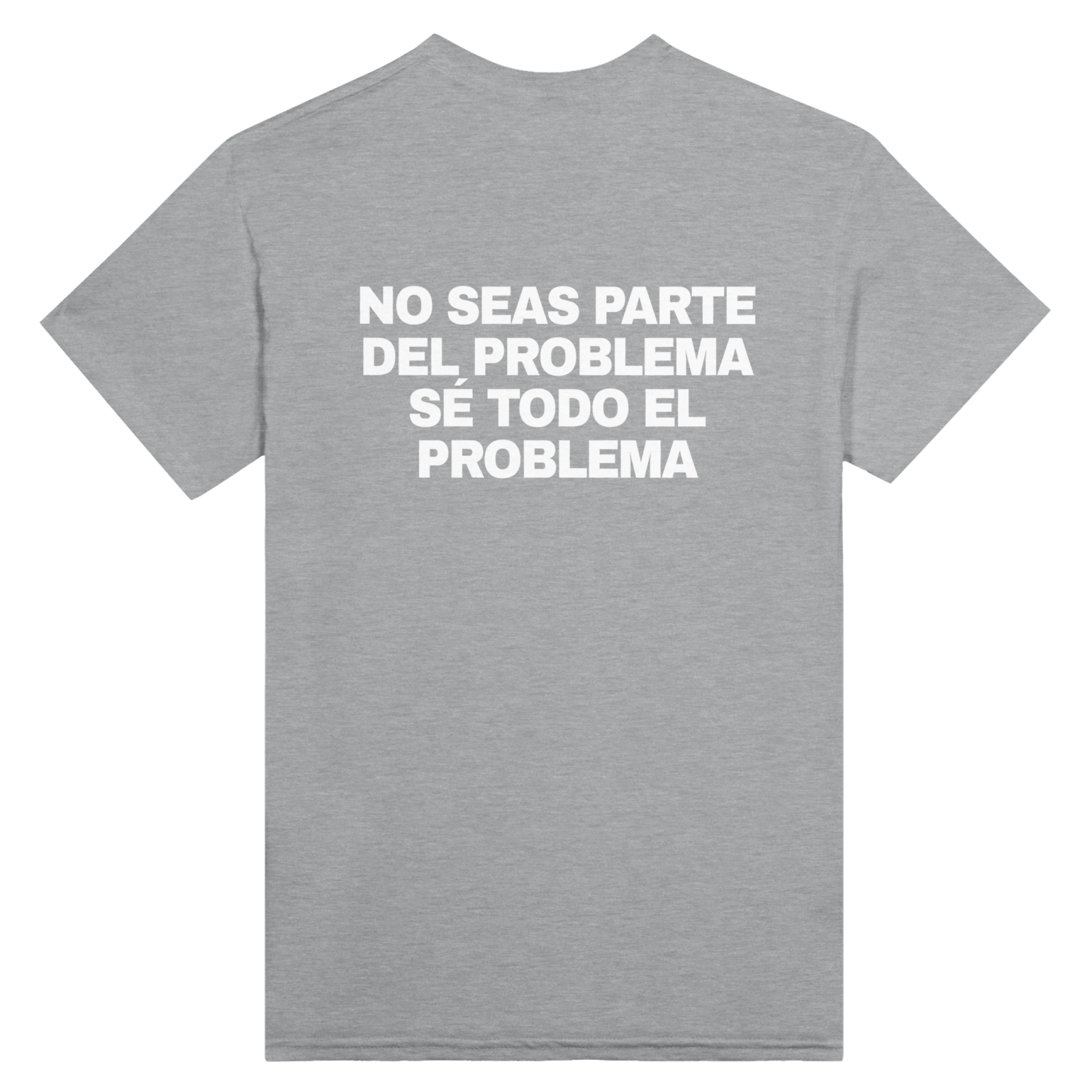 Con estampado en la espalda No Seas Parte Del Problema Se Todo El Problema - TheShirtless