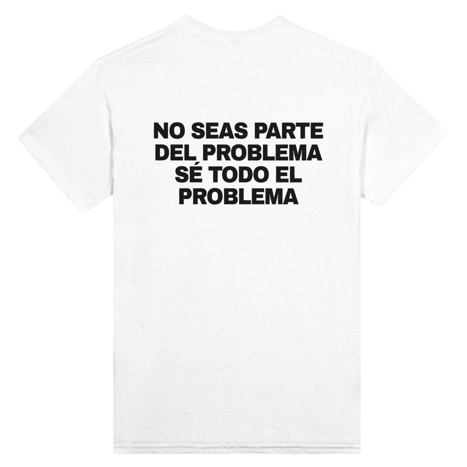 Con estampado en la espalda No Seas Parte Del Problema Se Todo El Problema - TheShirtless