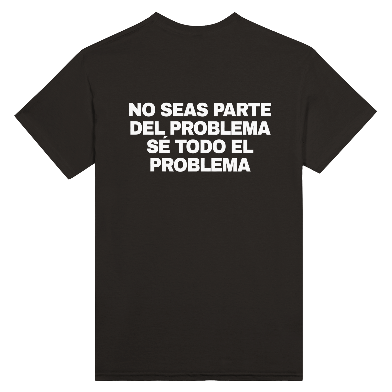 Con estampado en la espalda No Seas Parte Del Problema Se Todo El Problema - TheShirtless