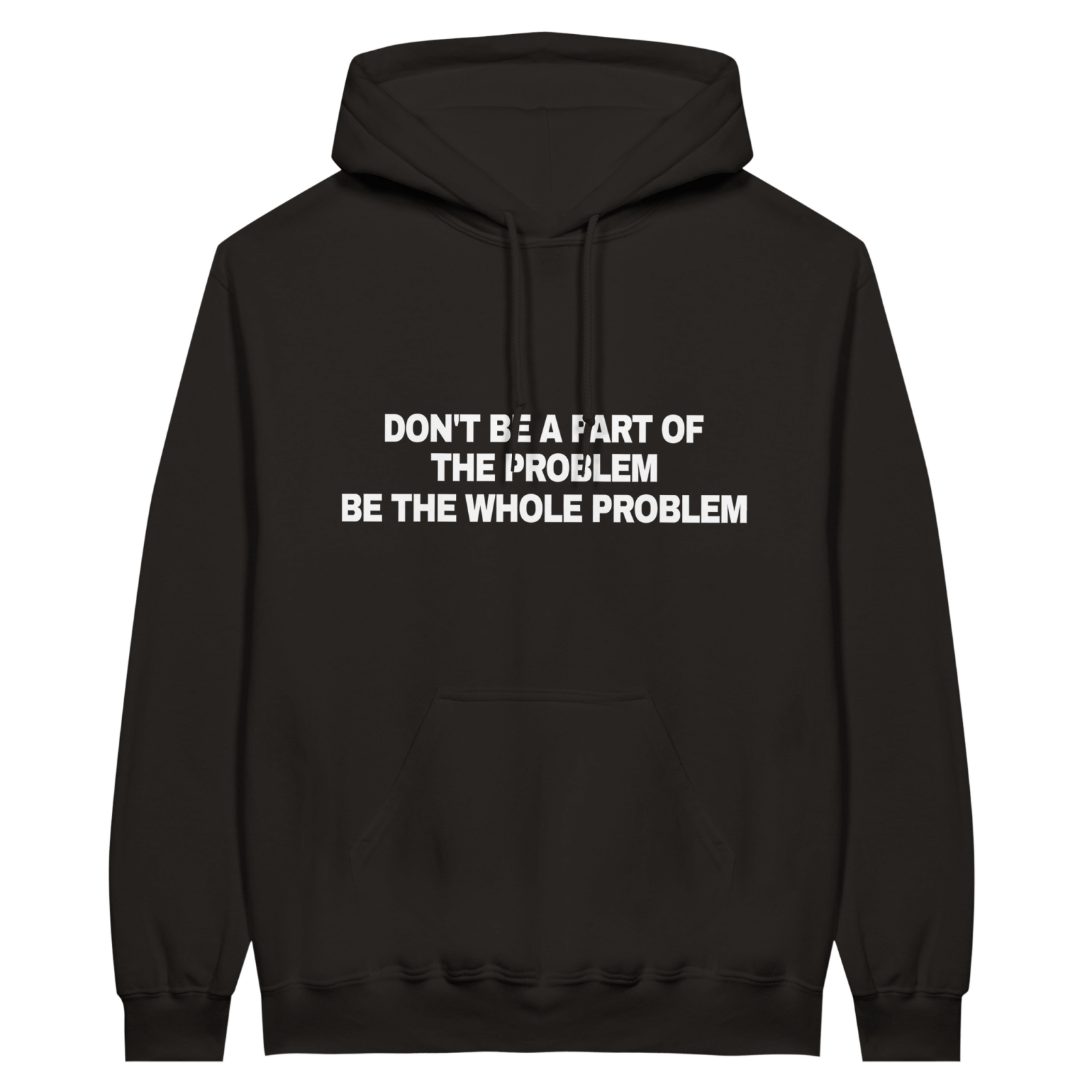 Don'T Be A Part Of The Problem Be The Whole Problem Hoodie - TheShirtless