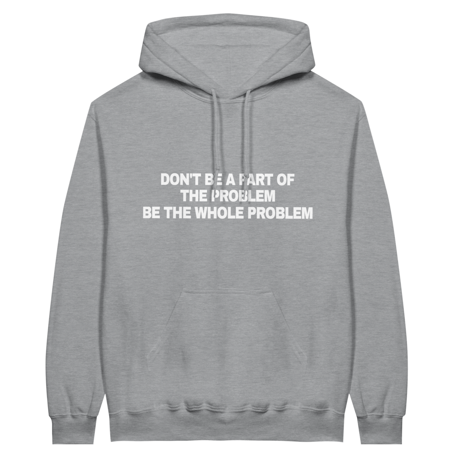 Don'T Be A Part Of The Problem Be The Whole Problem Hoodie - TheShirtless