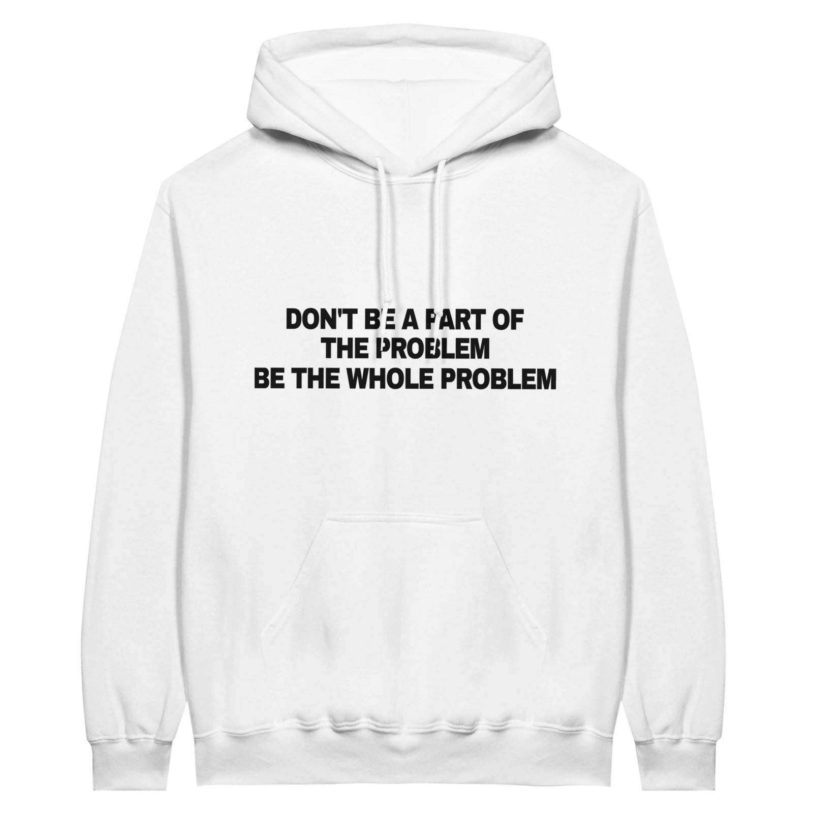 Don'T Be A Part Of The Problem Be The Whole Problem Hoodie - TheShirtless