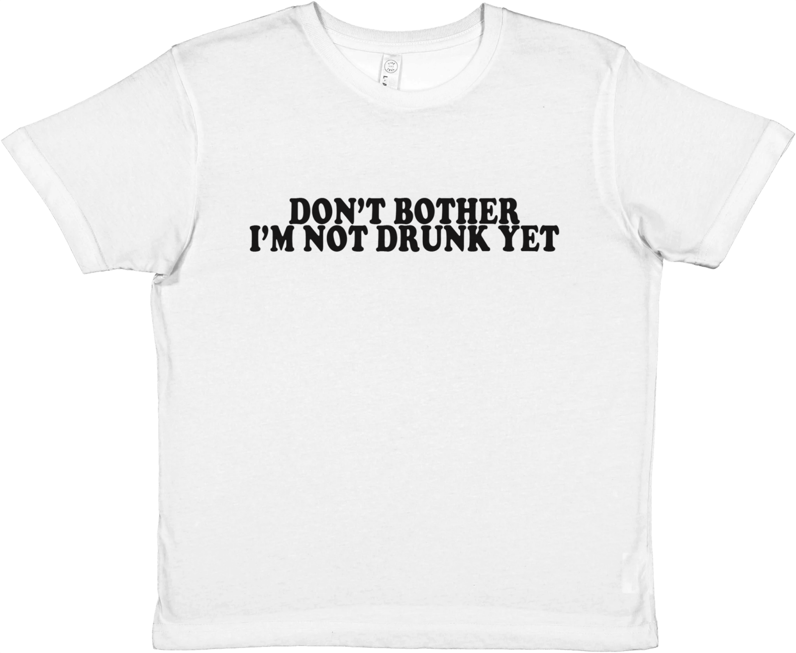 Don't Bother I'm Not Drunk Yet Baby Tee - TheShirtless