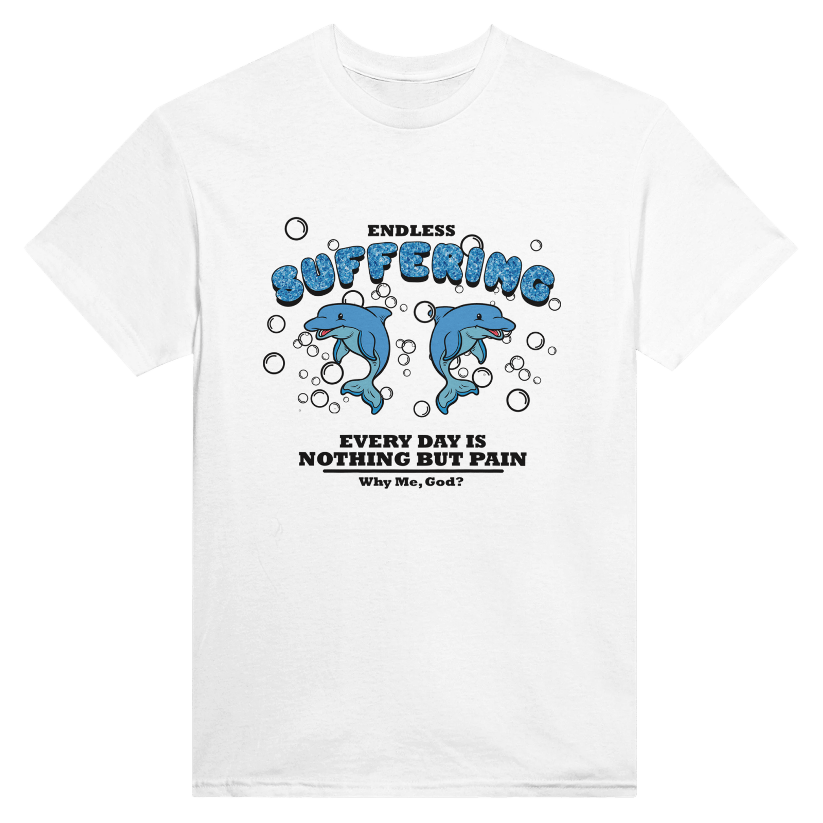 Endless Suffering Everyday Is Full Of Pain Why Me Back t-shirt - TheShirtless