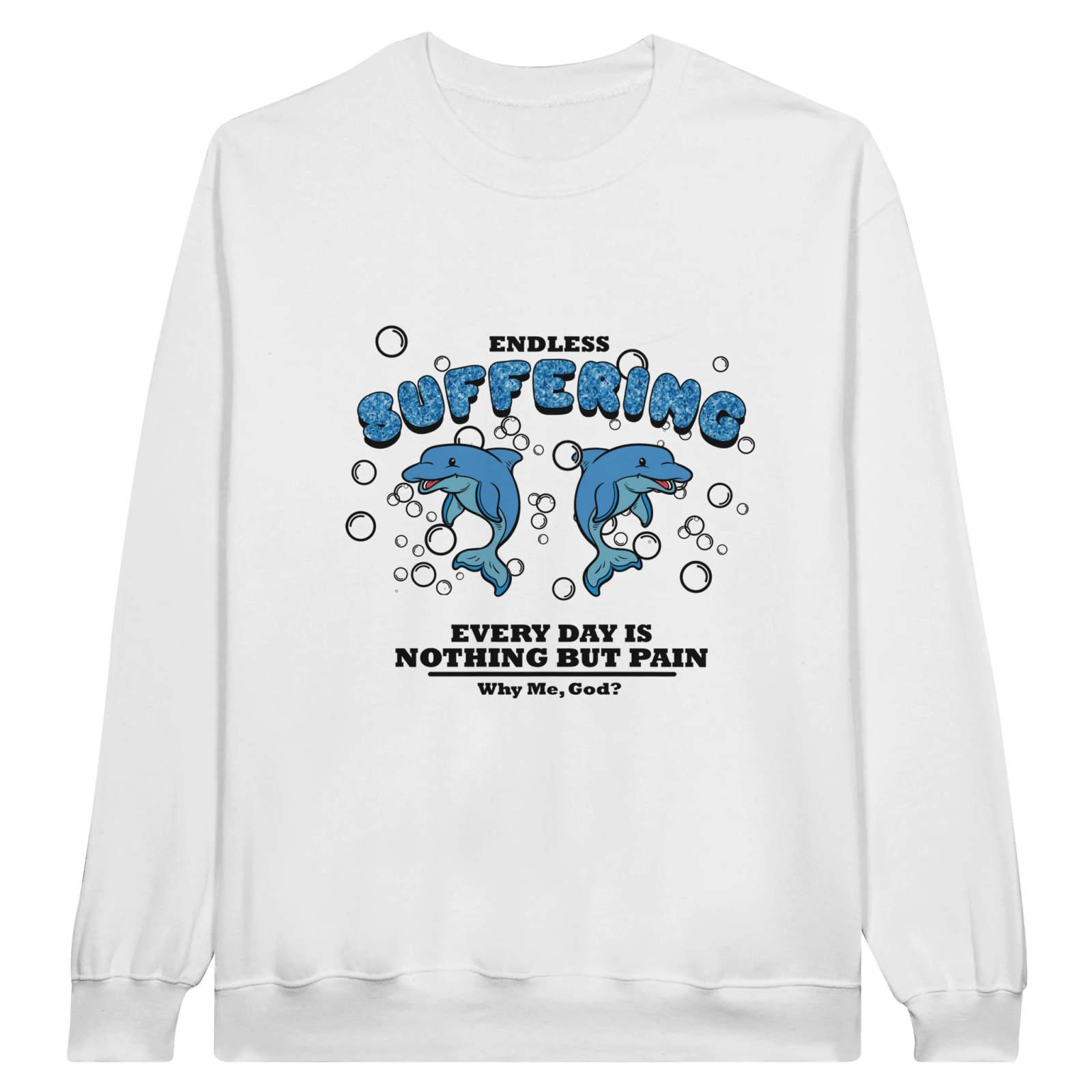 Endless Suffering Everyday Is Full Of Pain Why Me Pullover - TheShirtless