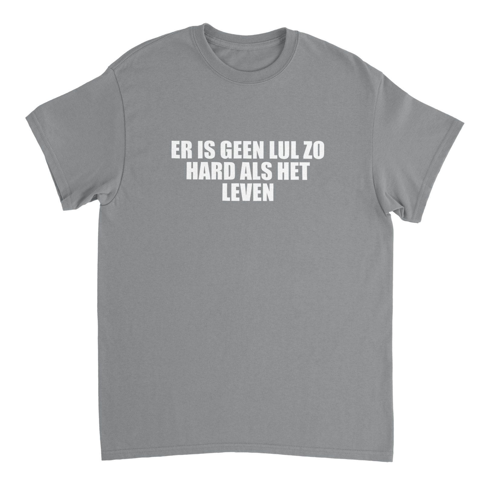 Er Is Geen Lul Zo Hard Als Het Leven T-shirt - TheShirtless