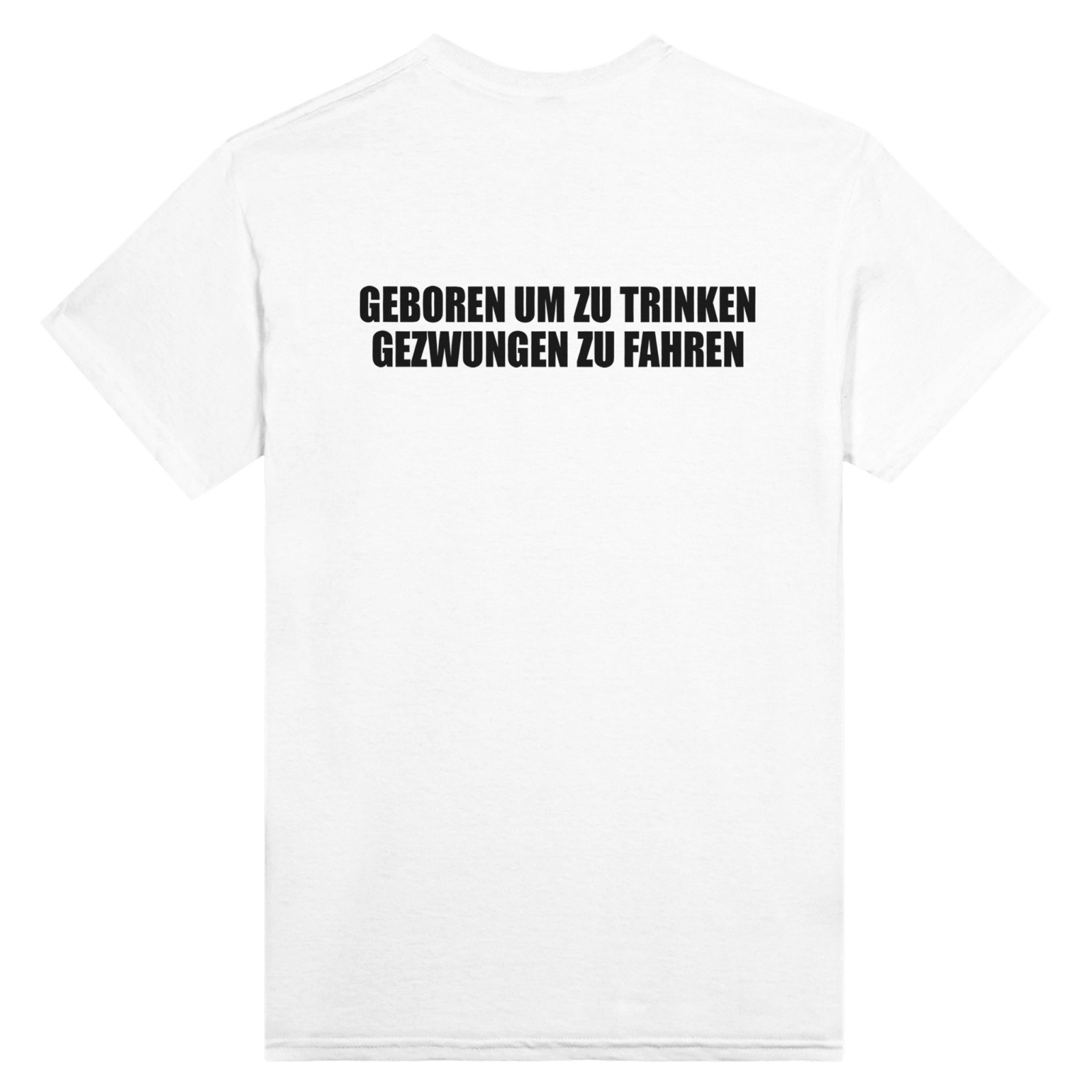 Geboren Um Zu Trinken Gezwungen Zu Fahren Backprint T-Shirt - TheShirtless