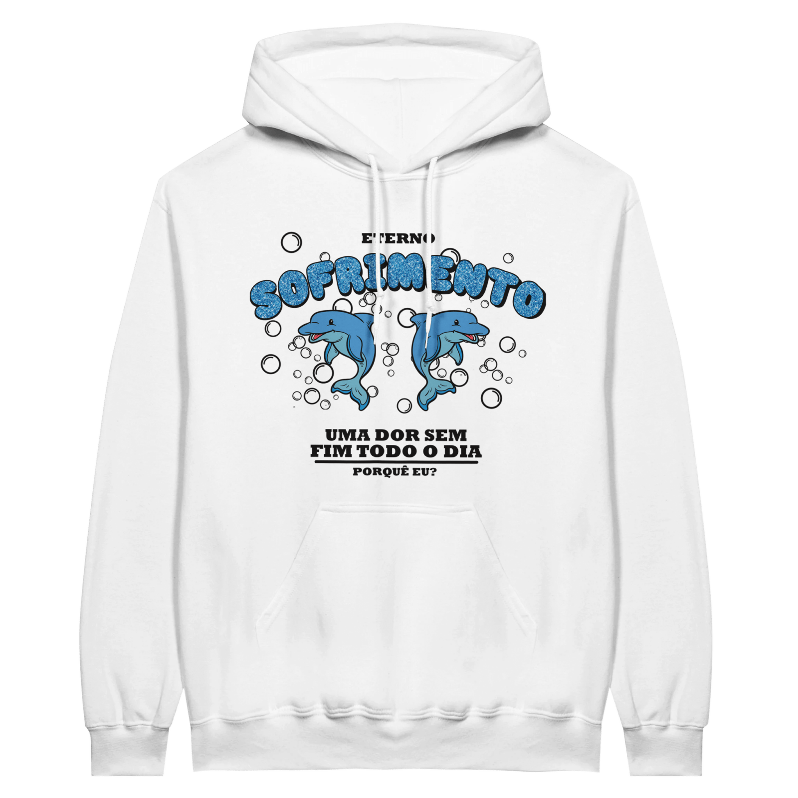 Hoodie Eterno Sofrimento Uma Dor Sem Fim Todo O Dia Porquê Eu - TheShirtless