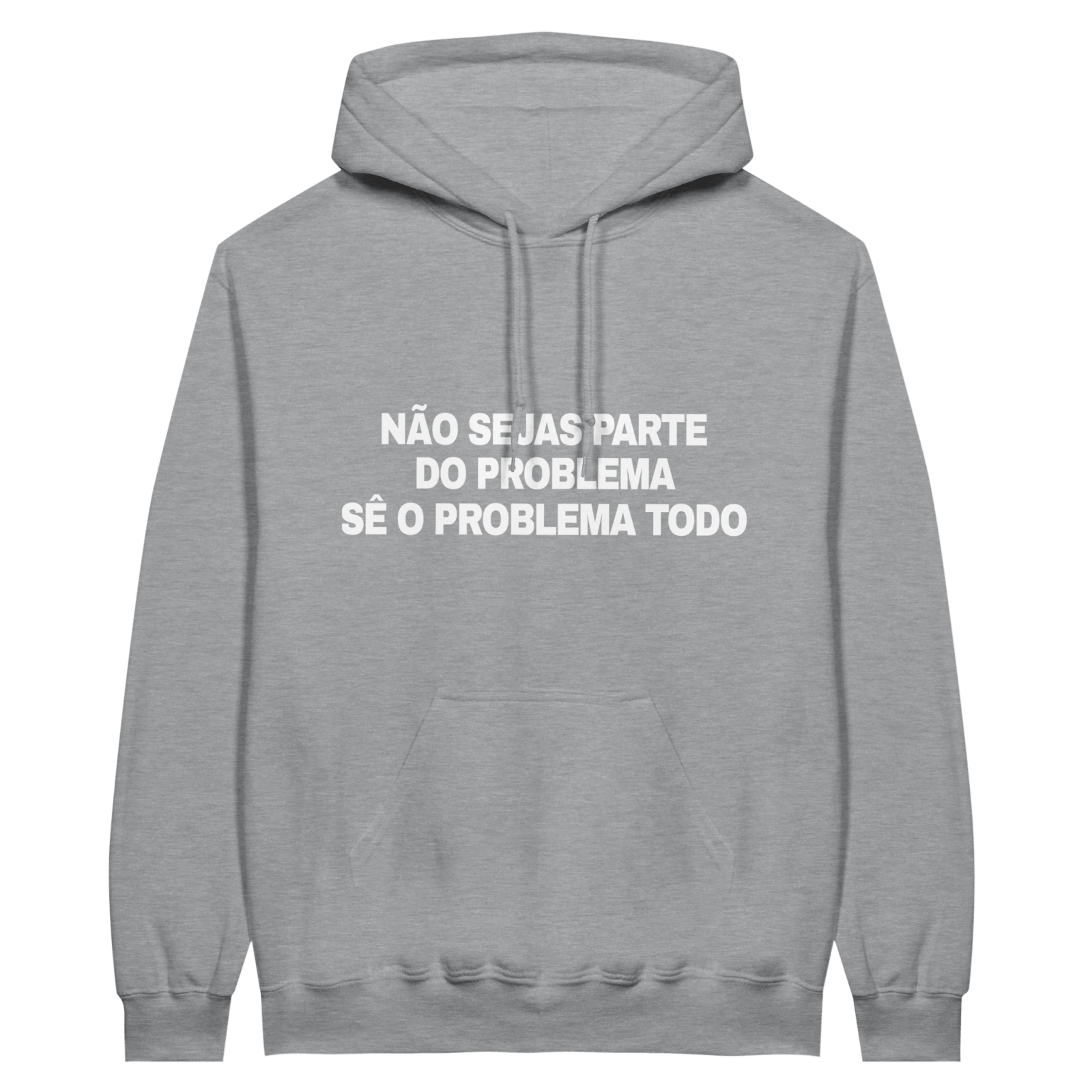 Hoodie Não Sejas Parte Do Problema Sê O Problema Todo - TheShirtless