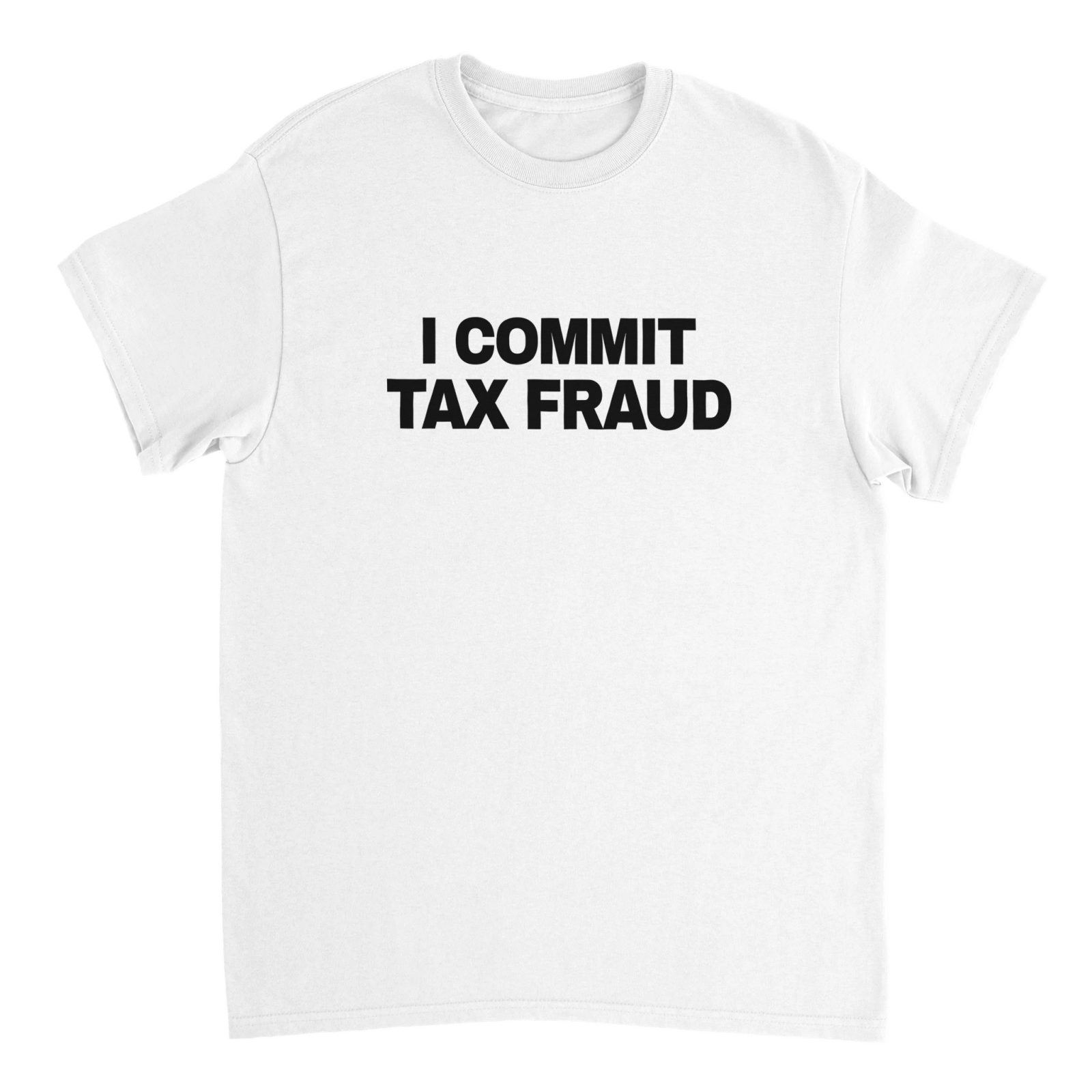 I Commit Tax Fraud T-shirt - TheShirtless