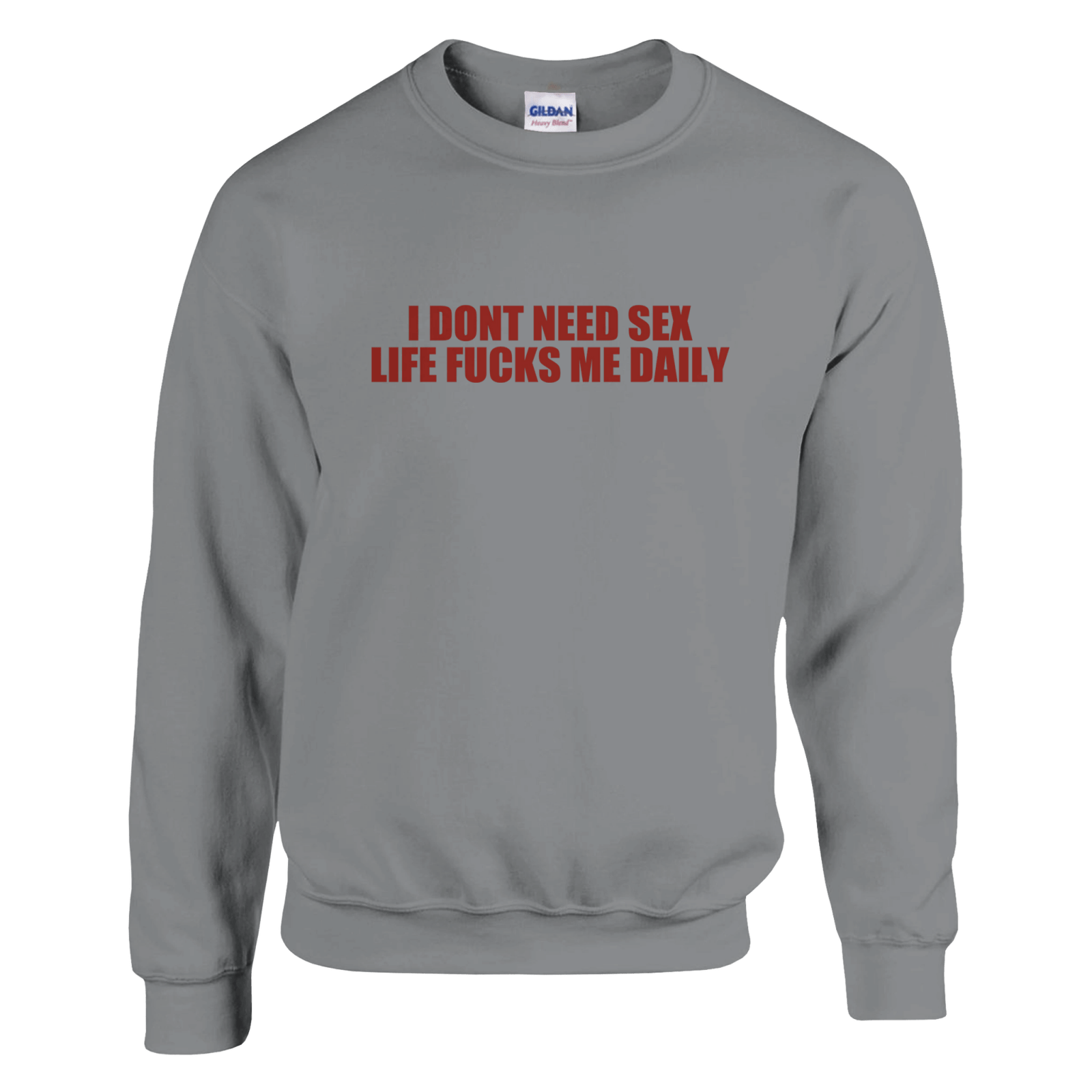 I Dont Need Sex Life Fucks Me Daily Pullover - TheShirtless