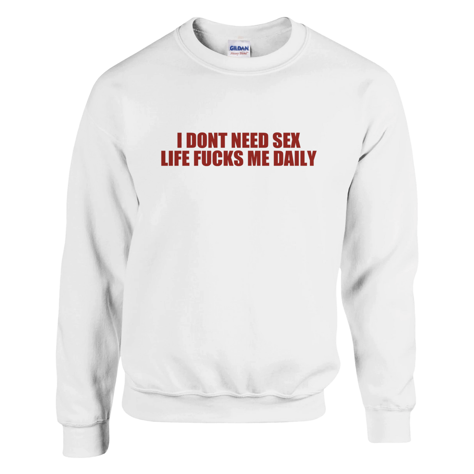 I Dont Need Sex Life Fucks Me Daily Pullover - TheShirtless