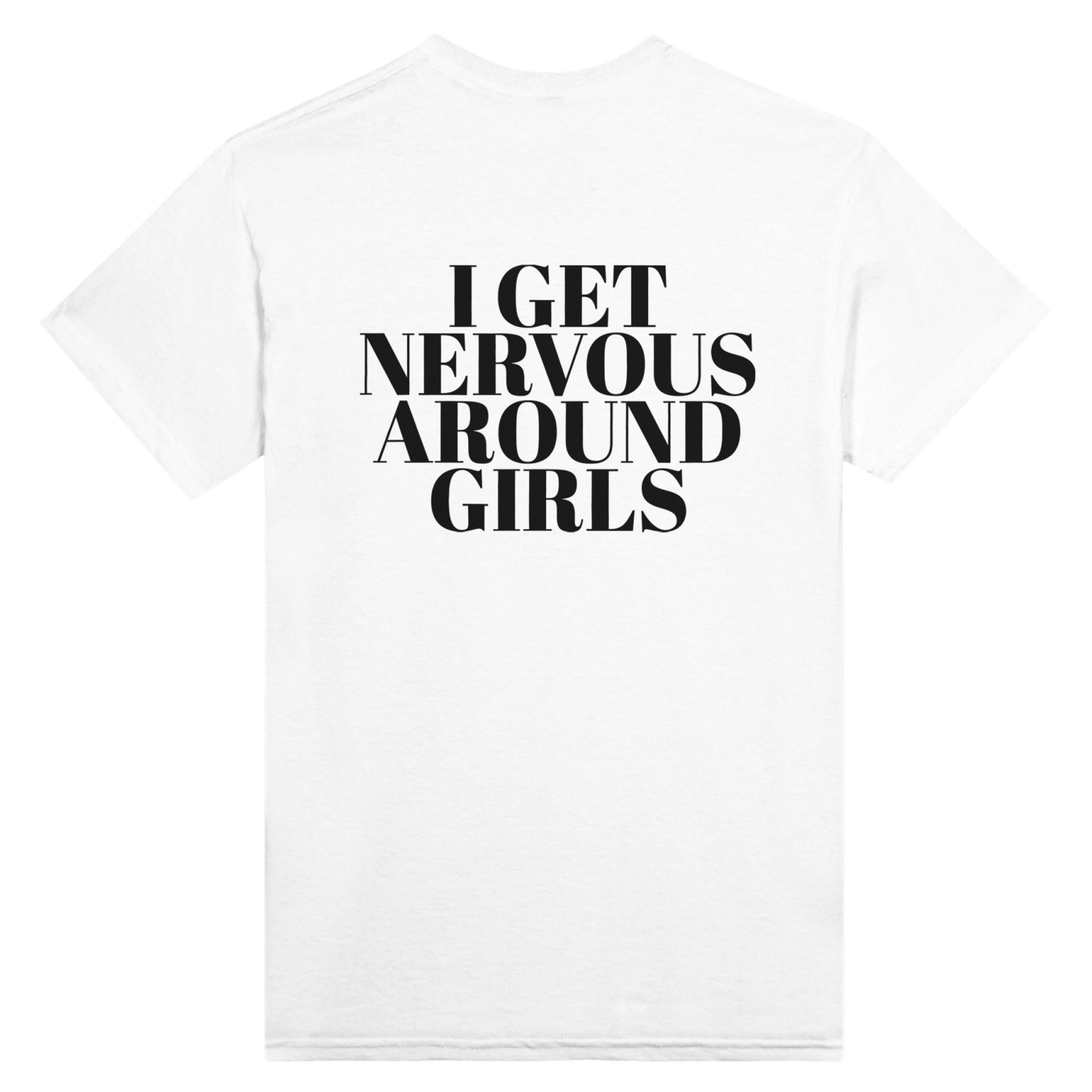 I Get Nervous Around Girls Nadruk z tyłu - TheShirtless