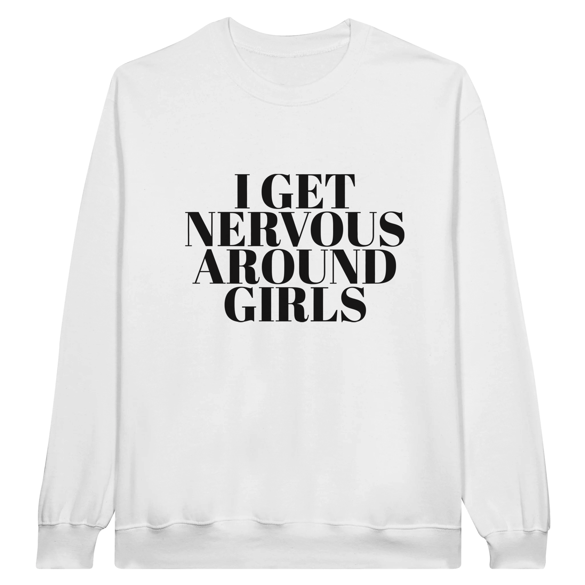 I Get Nervous Around Girls Pullover - TheShirtless