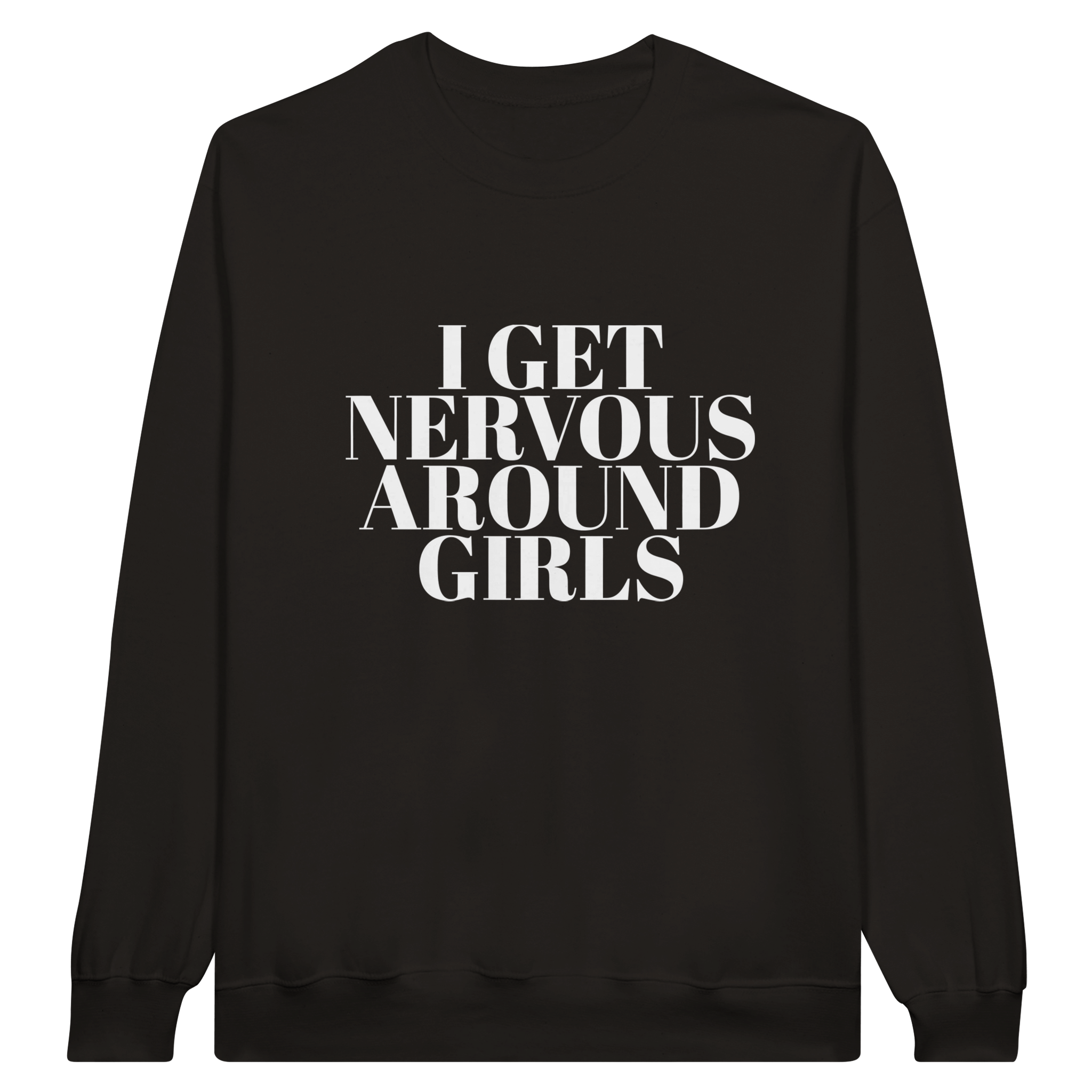 I Get Nervous Around Girls Pullover - TheShirtless