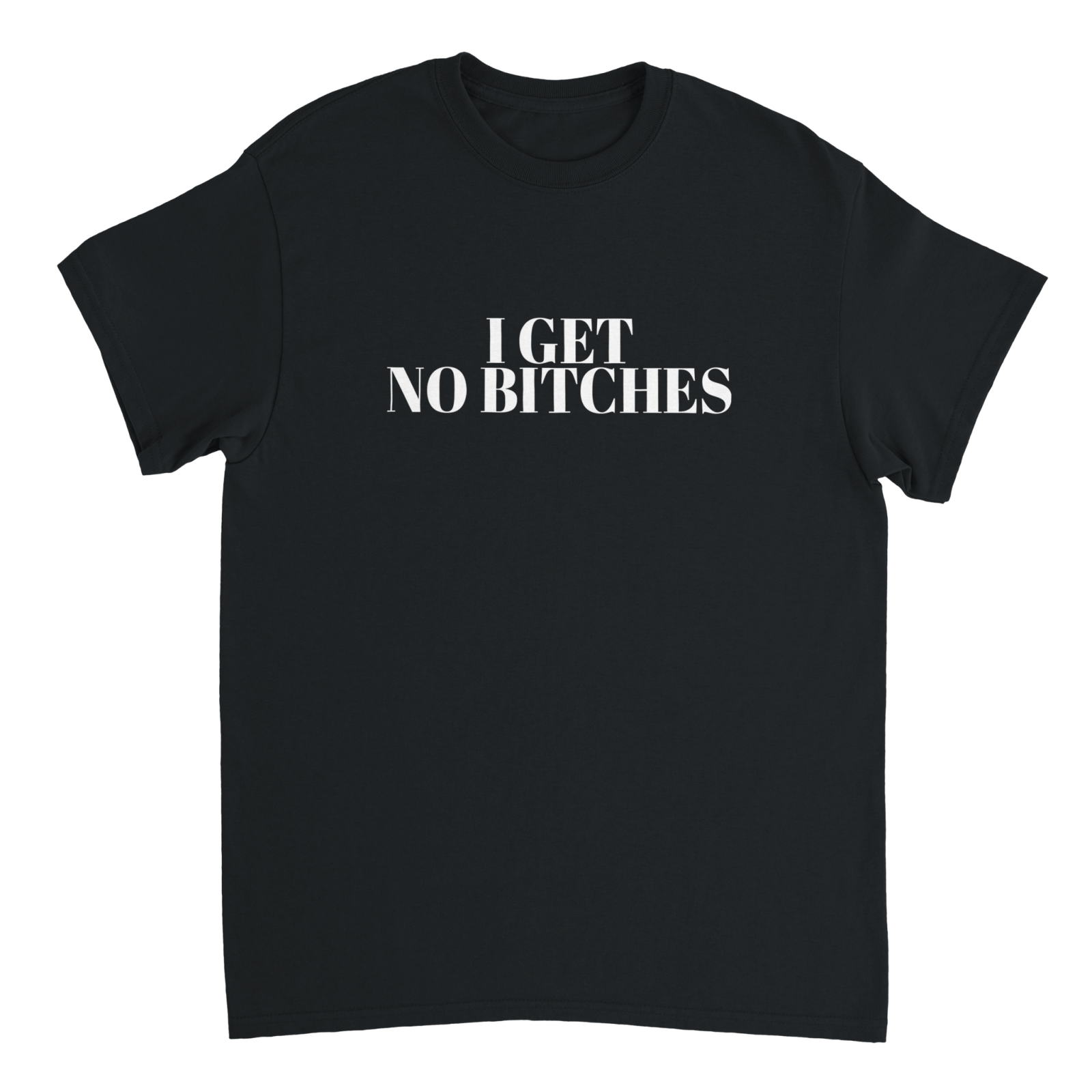 I Get No Bitches T-shirt - TheShirtless