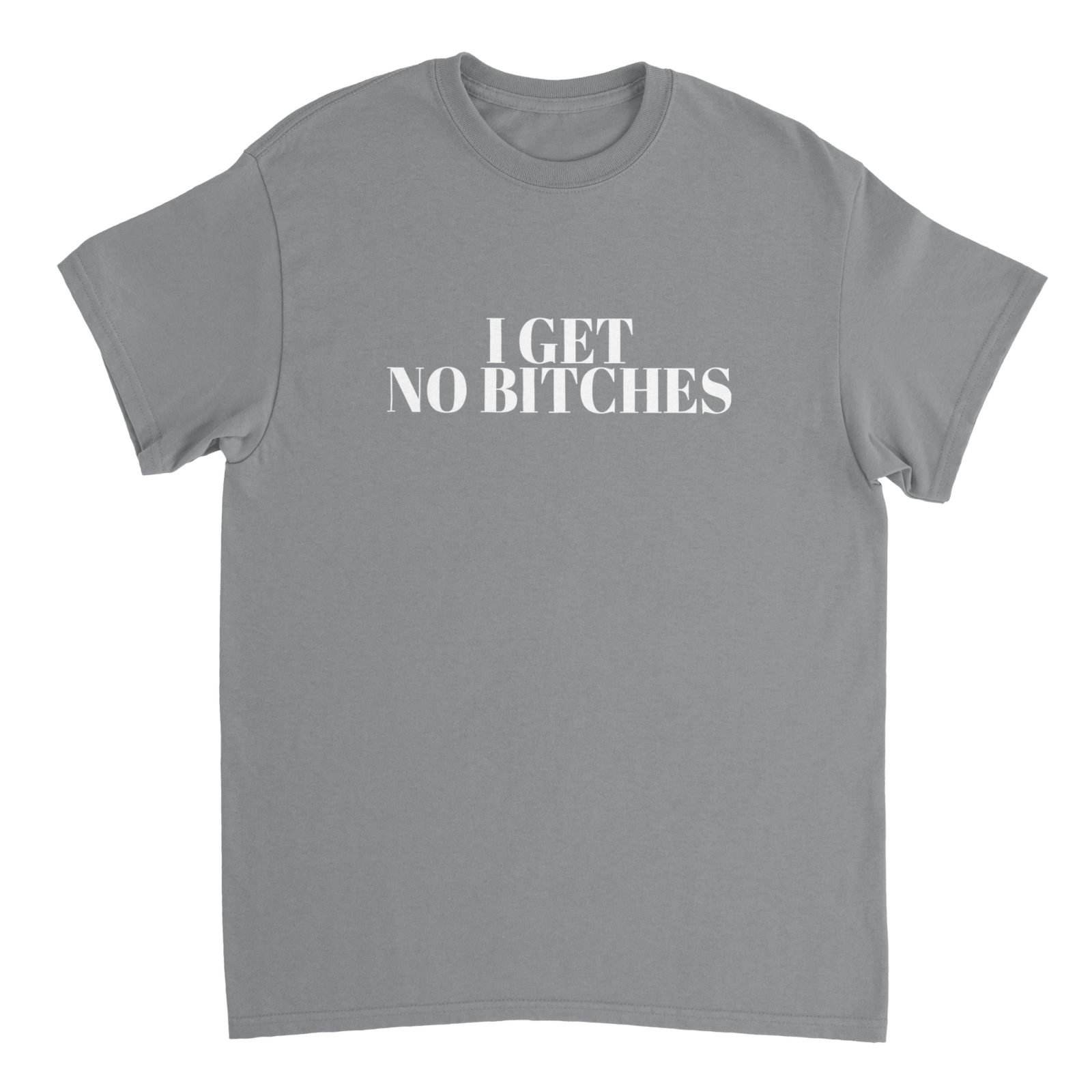 I Get No Bitches T-shirt - TheShirtless