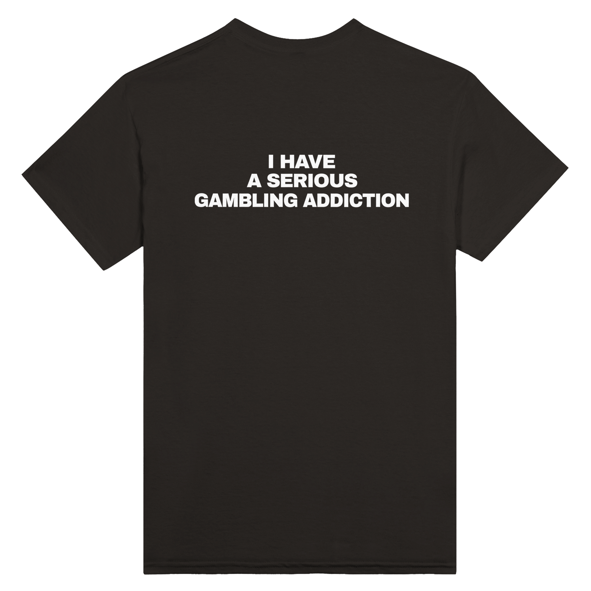 I Have A Serious Gambling Addiction Back t-shirt - TheShirtless