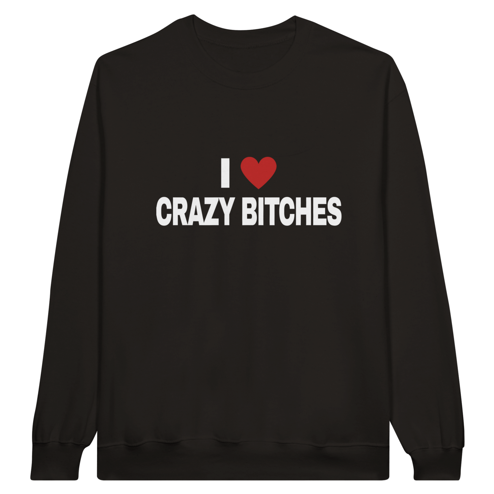 I Love Crazy Bitches Pullover - TheShirtless