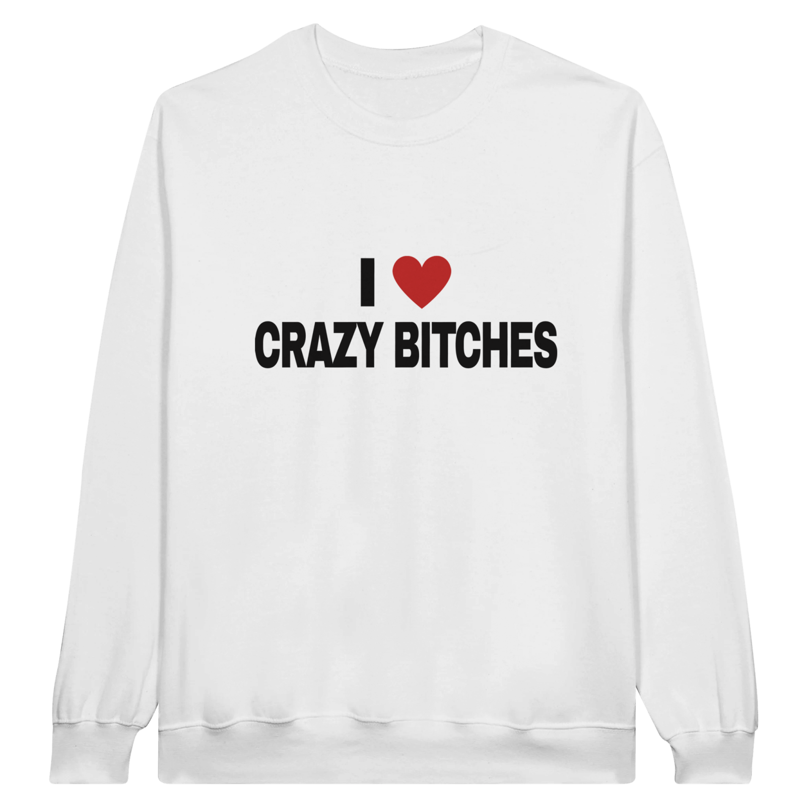 I Love Crazy Bitches Pullover - TheShirtless