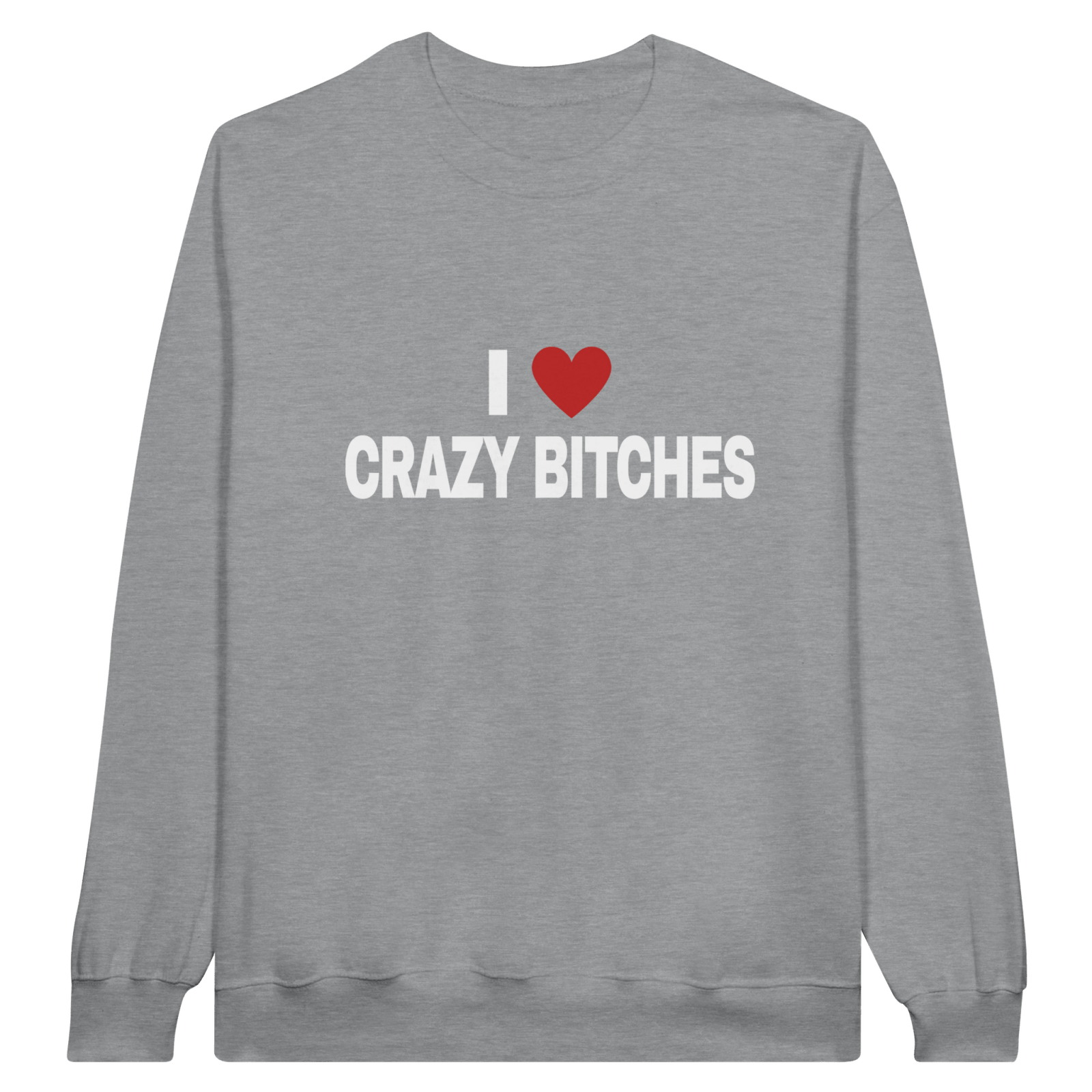 I Love Crazy Bitches Pullover - TheShirtless