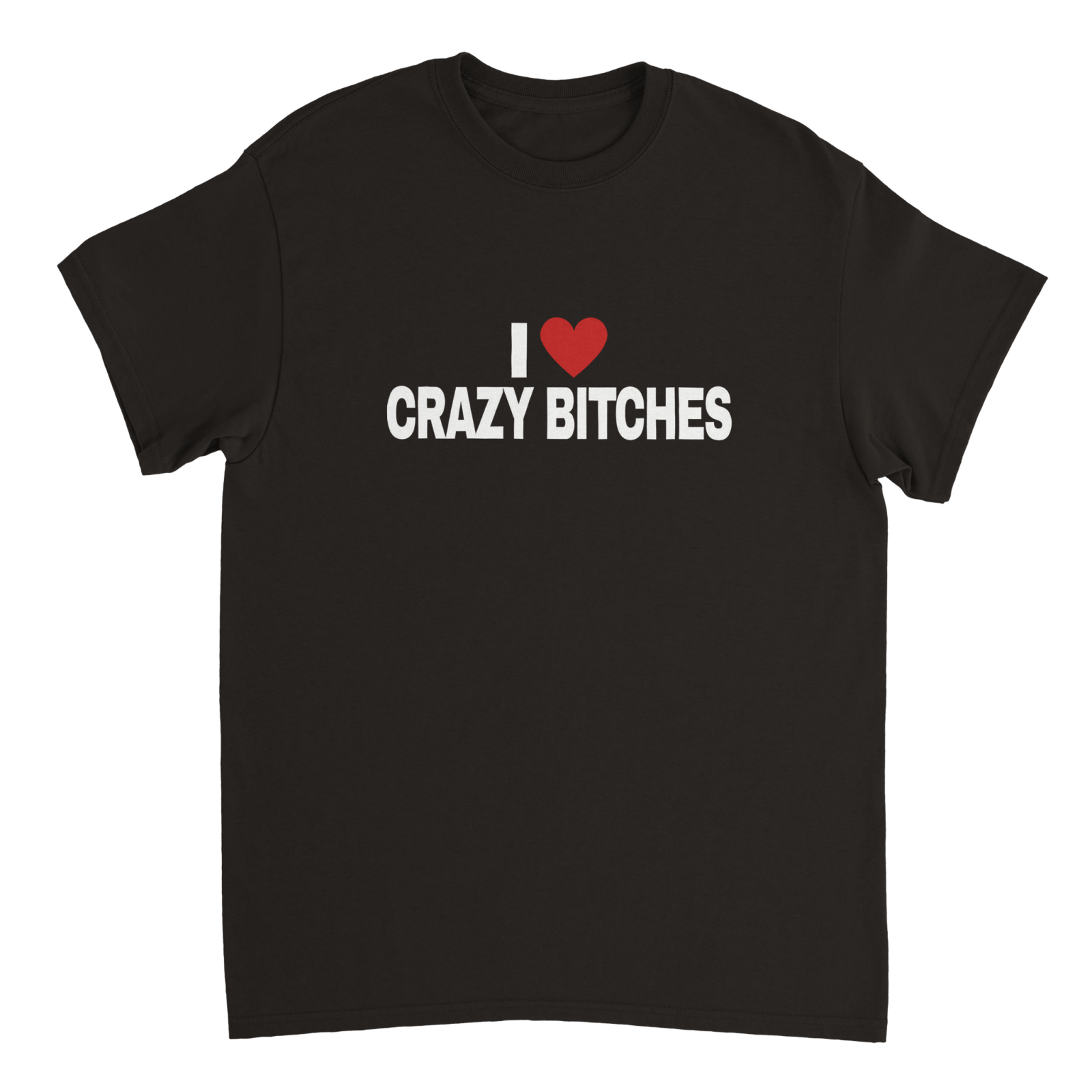 I Love Crazy Bitches T-shirt - TheShirtless