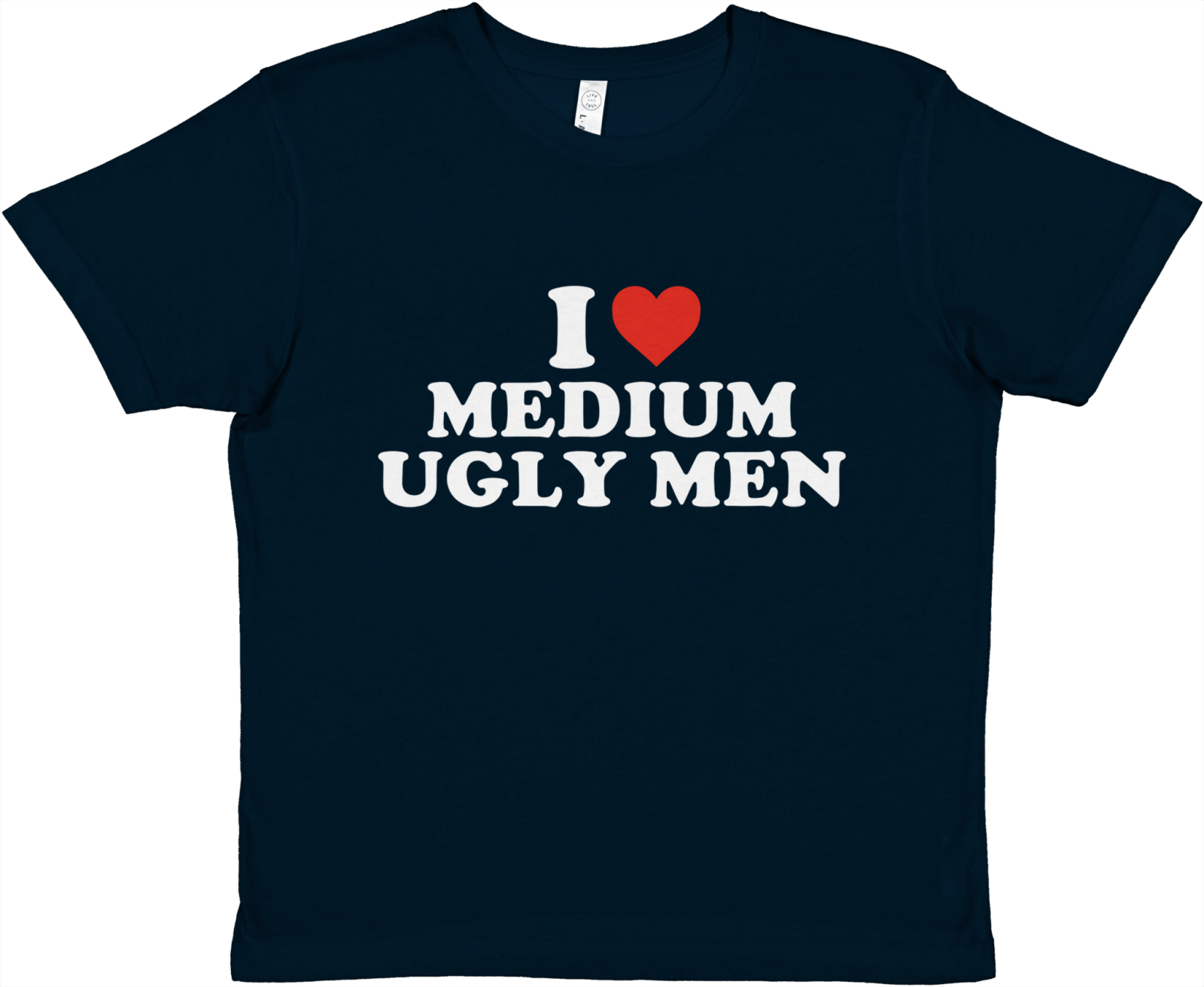 I Love Medium Ugly Men Baby Tee - TheShirtless