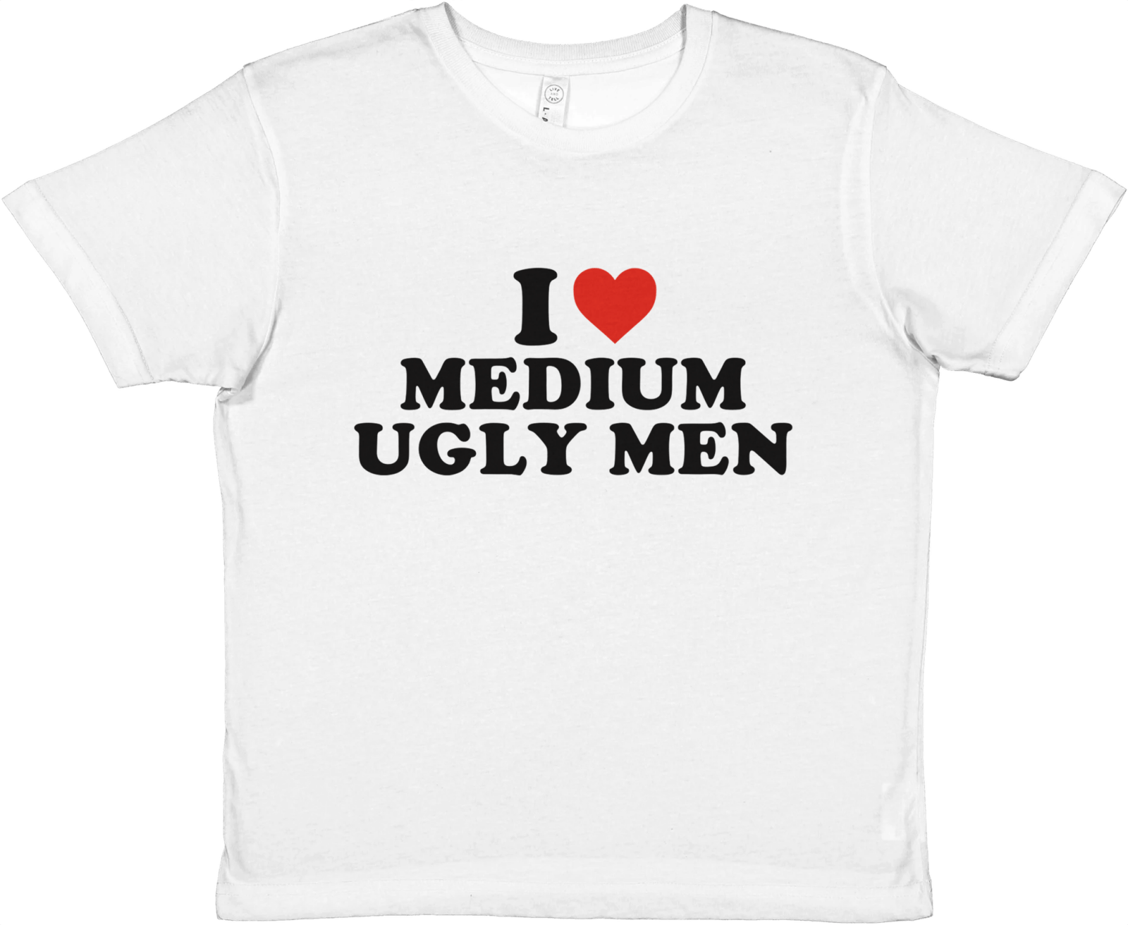 I Love Medium Ugly Men Baby Tee - TheShirtless