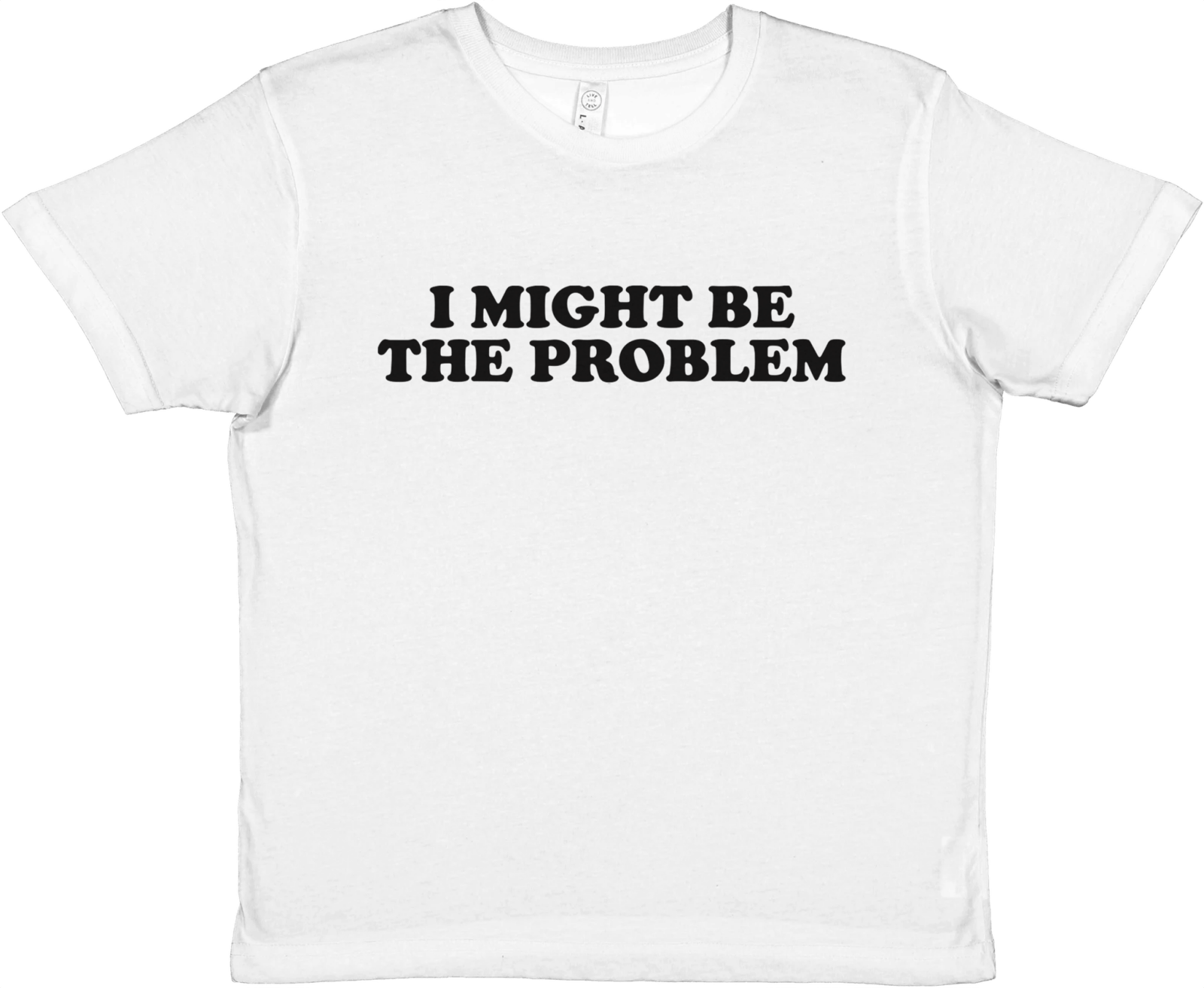 I Might Be The Problem Baby Tee - TheShirtless