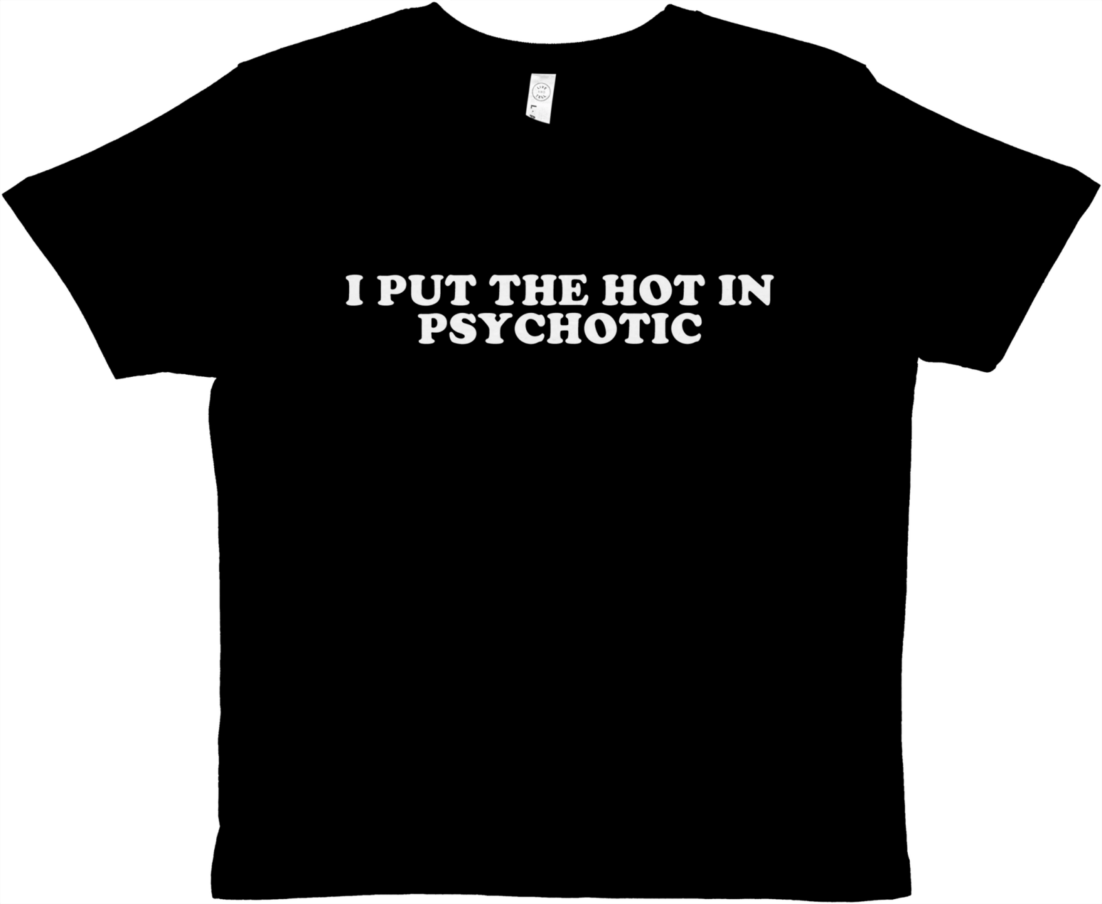 I Put The Hot In Psychotic Baby Tee - TheShirtless