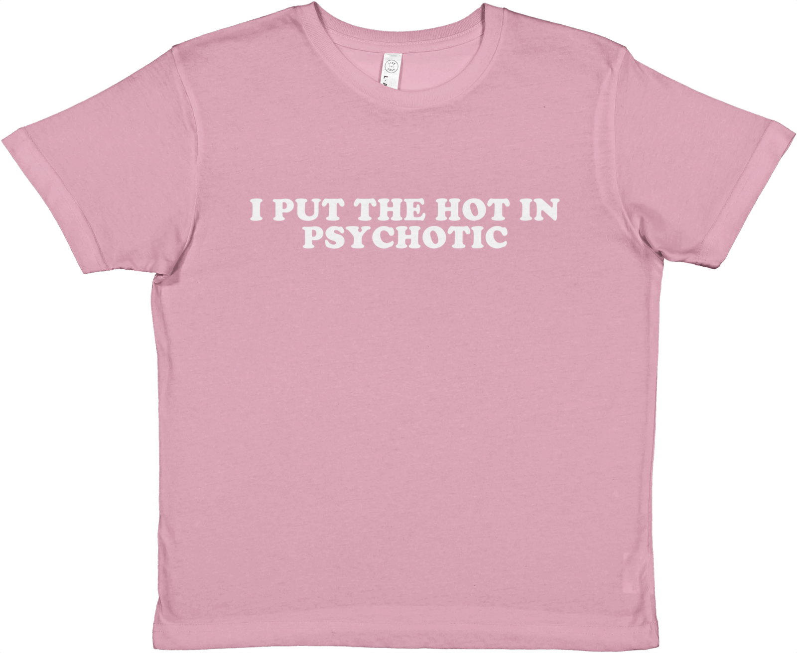 I Put The Hot In Psychotic Baby Tee - TheShirtless