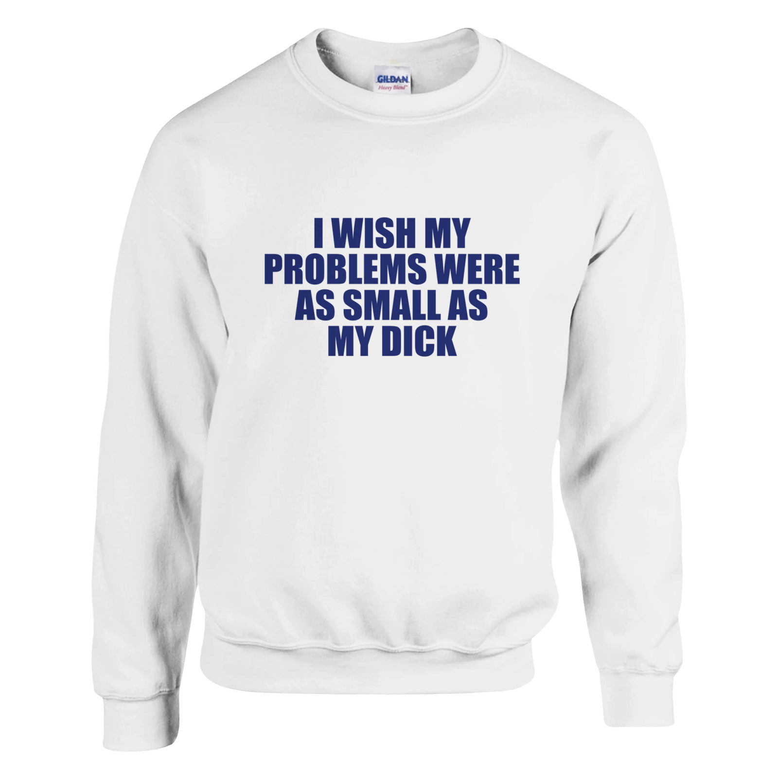 I Wish My Problems Were As Small As My Dick Pullover - TheShirtless