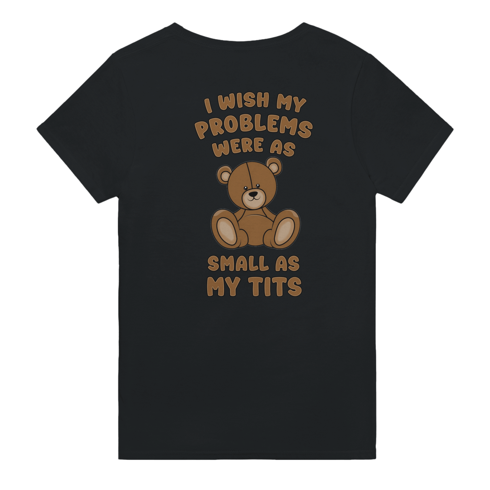 I Wish My Problems Were As Small As My Tits Backprint T-shirt - TheShirtless